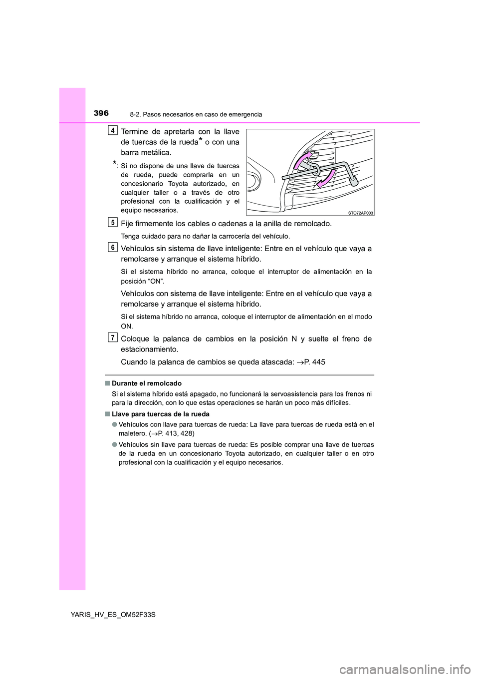 TOYOTA YARIS HYBRID 2015  Manual del propietario (in Spanish) 3968-2. Pasos necesarios en caso de emergencia
YARIS_HV_ES_OM52F33S
Termine de apretarla con la llave 
de tuercas de la rueda* o con una 
barra metálica.
*: Si no dispone de una llave de tuercas 
de 