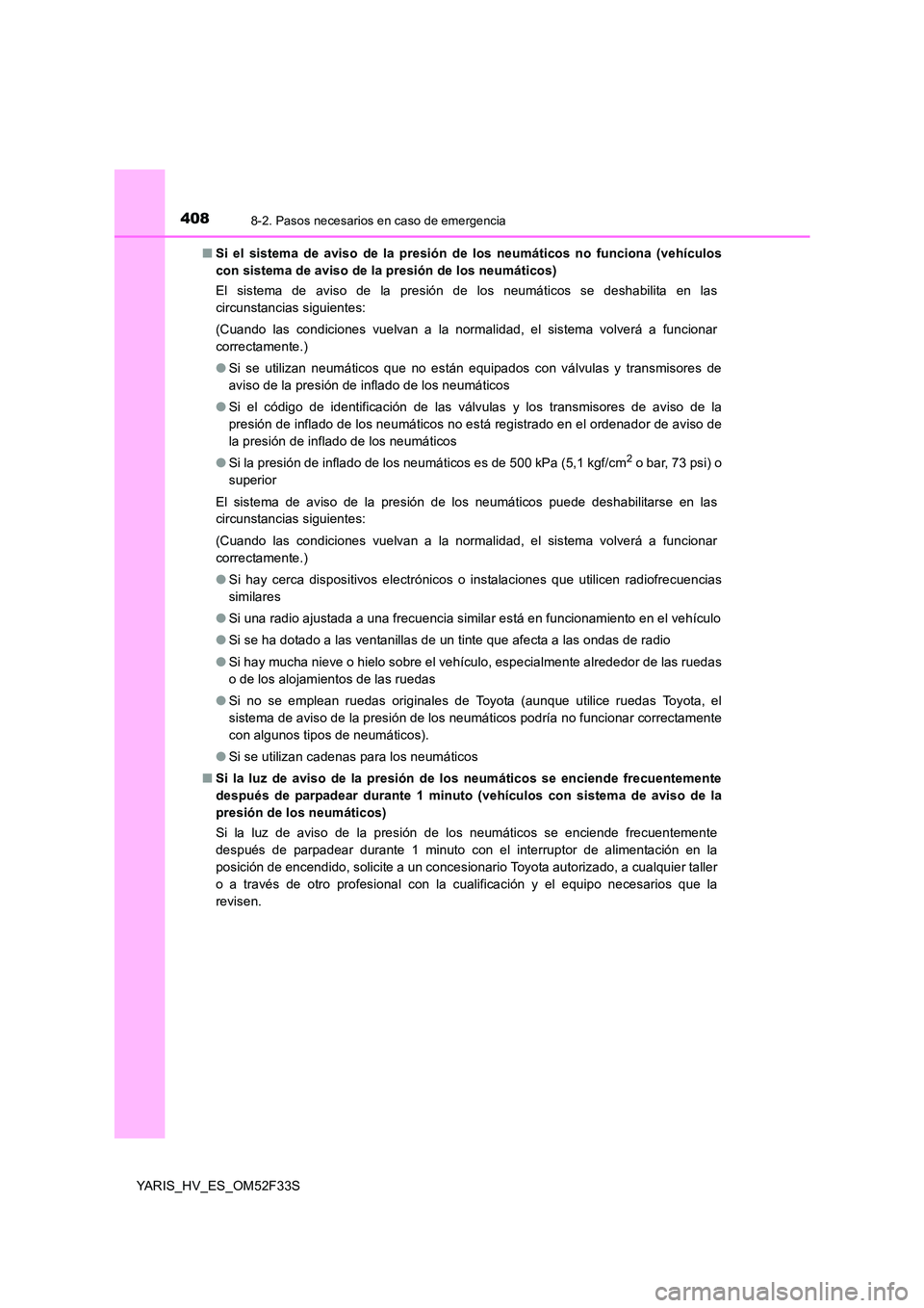 TOYOTA YARIS HYBRID 2015  Manual del propietario (in Spanish) 4088-2. Pasos necesarios en caso de emergencia
YARIS_HV_ES_OM52F33S 
■ Si el sistema de aviso de la presión de los neumáticos no funciona (vehículos 
con sistema de aviso de la presión de los ne