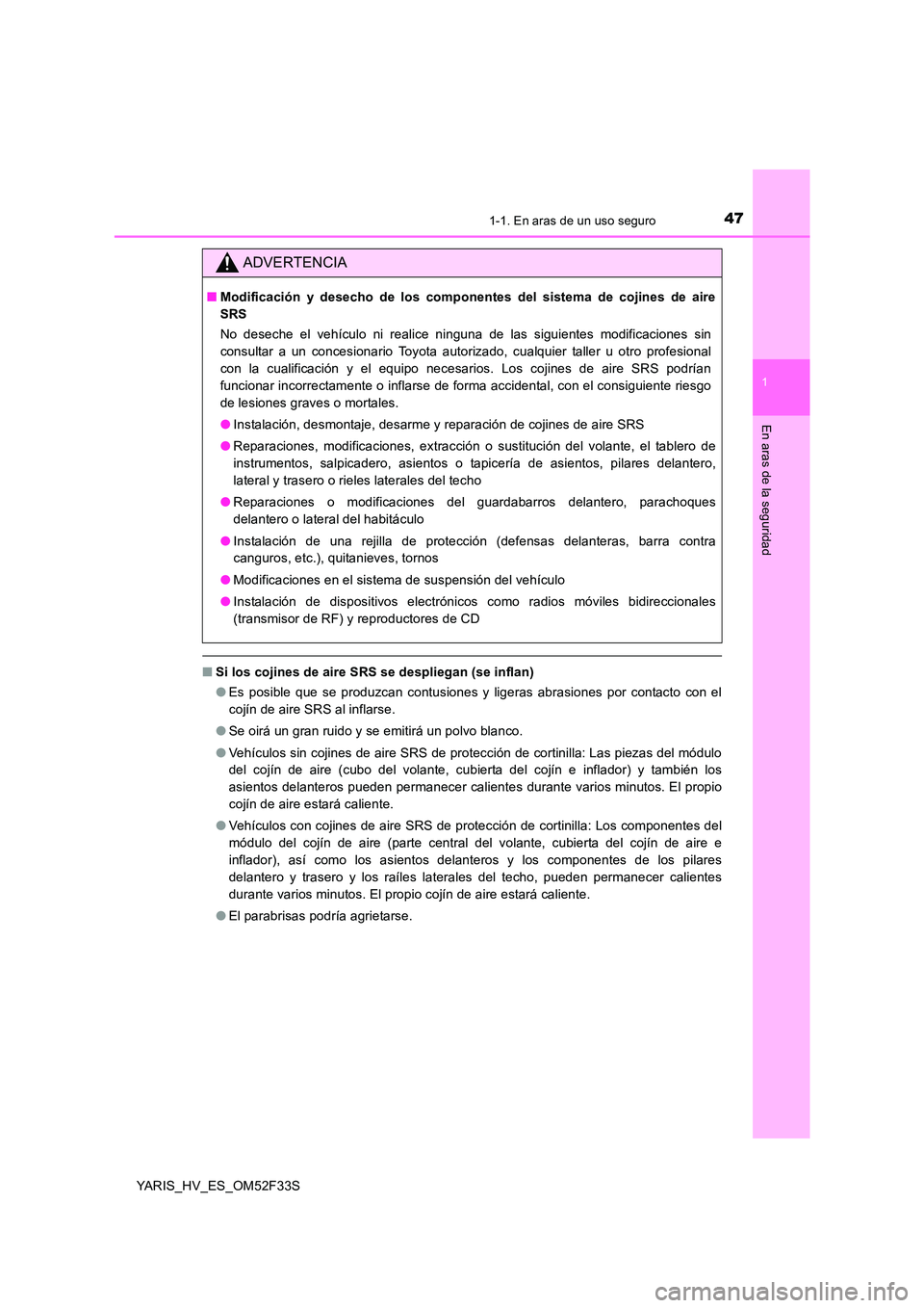 TOYOTA YARIS HYBRID 2015  Manual del propietario (in Spanish) 471-1. En aras de un uso seguro
1
En aras de la seguridad
YARIS_HV_ES_OM52F33S
■Si los cojines de aire SRS se despliegan (se inflan) 
● Es posible que se produzcan contusiones y ligeras abrasiones