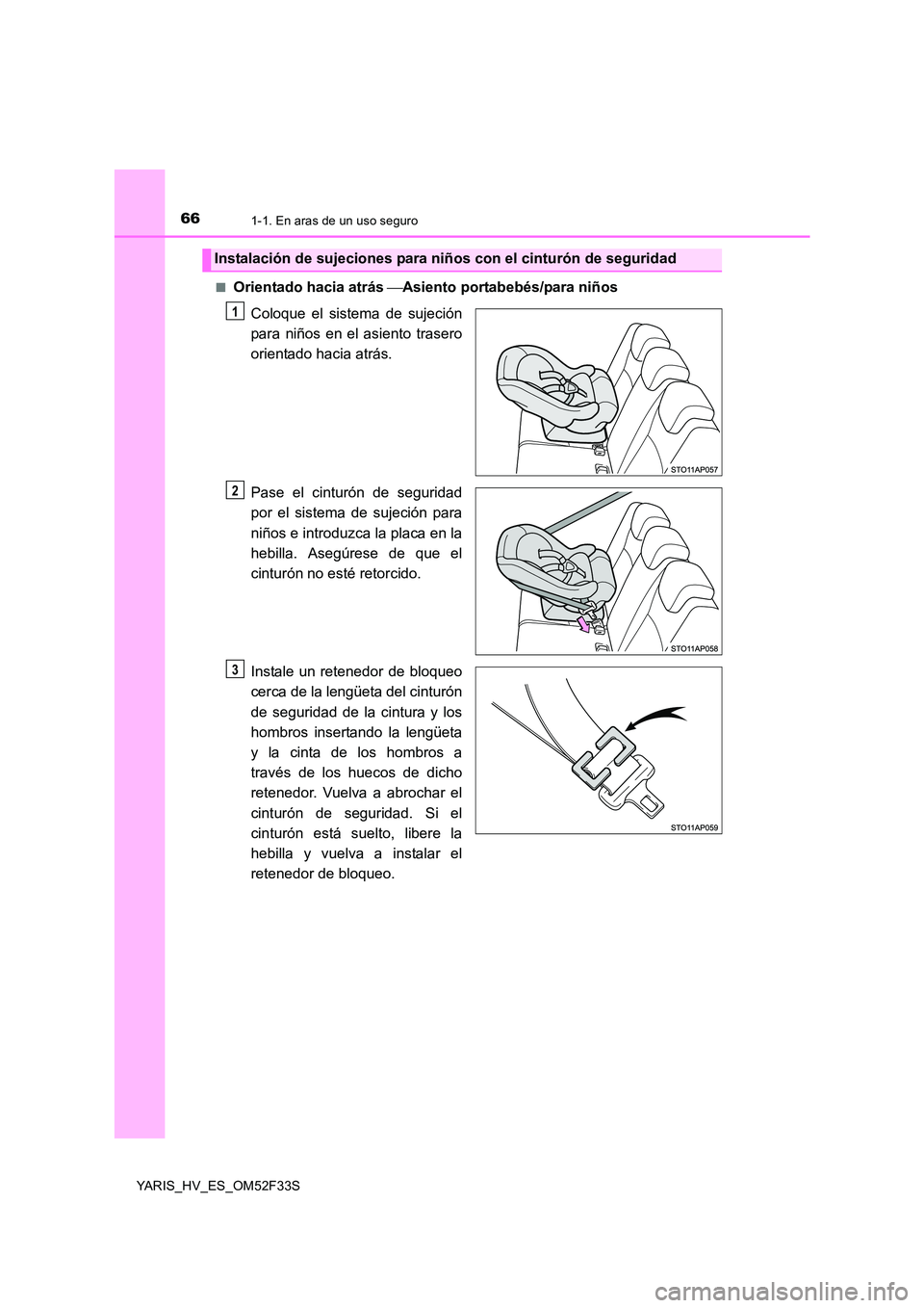 TOYOTA YARIS HYBRID 2015  Manual del propietario (in Spanish) 661-1. En aras de un uso seguro
YARIS_HV_ES_OM52F33S 
■Orientado hacia atrás  Asiento portabebés/para niños 
Coloque el sistema de sujeción 
para niños en el asiento trasero
orientado hacia 