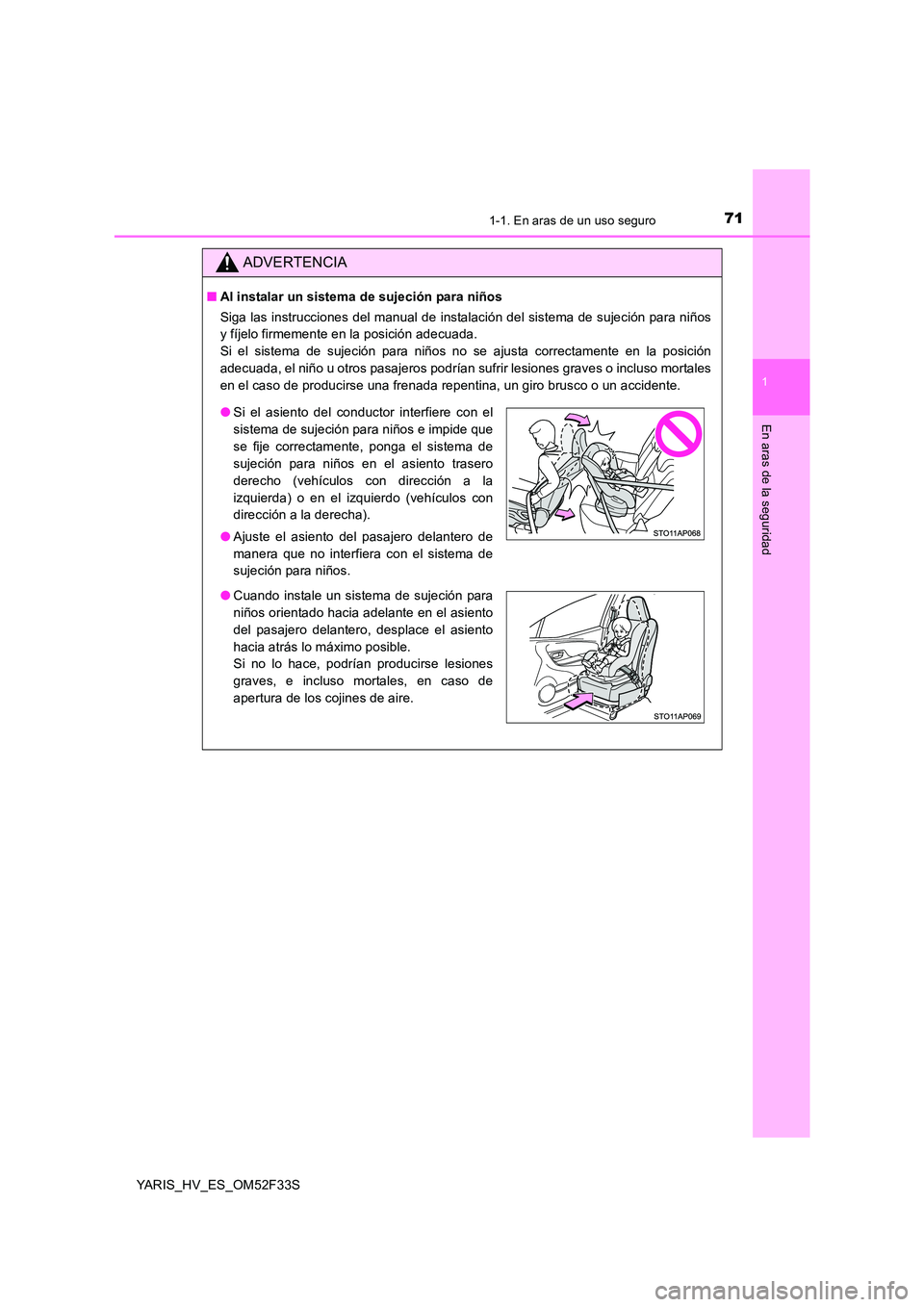 TOYOTA YARIS HYBRID 2015  Manual del propietario (in Spanish) 711-1. En aras de un uso seguro
1
En aras de la seguridad
YARIS_HV_ES_OM52F33S
ADVERTENCIA
■Al instalar un sistema de sujeción para niños 
Siga las instrucciones del manual de instalación del sis