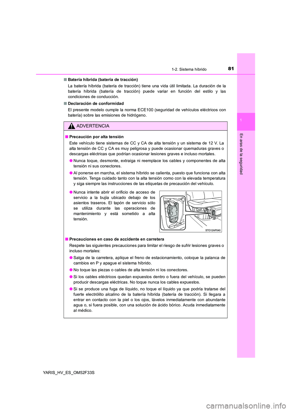 TOYOTA YARIS HYBRID 2015  Manual del propietario (in Spanish) 811-2. Sistema híbrido
1
En aras de la seguridad
YARIS_HV_ES_OM52F33S 
■ Batería híbrida (batería de tracción) 
La batería híbrida (batería de tracción) tiene una vida útil limitada. La du