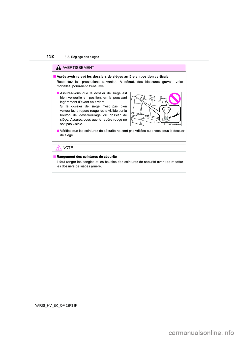 TOYOTA YARIS HYBRID 2015  Manuel du propriétaire (in French) 1523-3. Réglage des sièges
YARIS_HV_EK_OM52F31K
AVERTISSEMENT
■Après avoir relevé les dossiers de sièges arrière en position verticale 
Respectez les précautions suivantes. À défaut, des bl