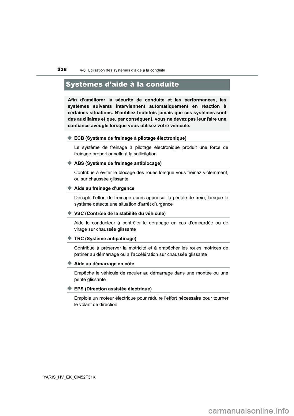 TOYOTA YARIS HYBRID 2015  Manuel du propriétaire (in French) 2384-6. Utilisation des systèmes d’aide à la conduite
YARIS_HV_EK_OM52F31K
Systèmes d’aide à la conduite
◆ECB (Système de freinage à pilotage électronique) 
Le système de freinage à pil