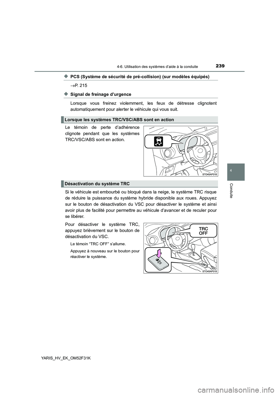 TOYOTA YARIS HYBRID 2015  Manuel du propriétaire (in French) 2394-6. Utilisation des systèmes d’aide à la conduite
4
Conduite
YARIS_HV_EK_OM52F31K
◆PCS (Système de sécurité de pré-collision) (sur modèles équipés) 
→ P. 215
◆Signal de freinage d