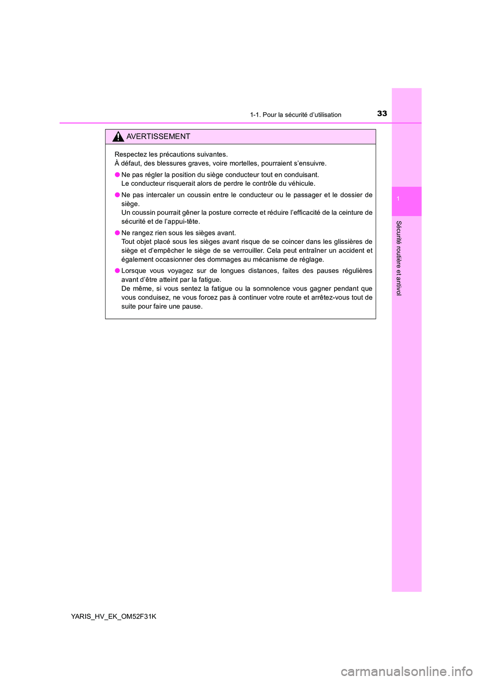 TOYOTA YARIS HYBRID 2015  Manuel du propriétaire (in French) 331-1. Pour la sécurité d’utilisation
1
Sécurité routière et antivol
YARIS_HV_EK_OM52F31K
AVERTISSEMENT
Respectez les précautions suivantes. 
À défaut, des blessures graves, voire mortelles,