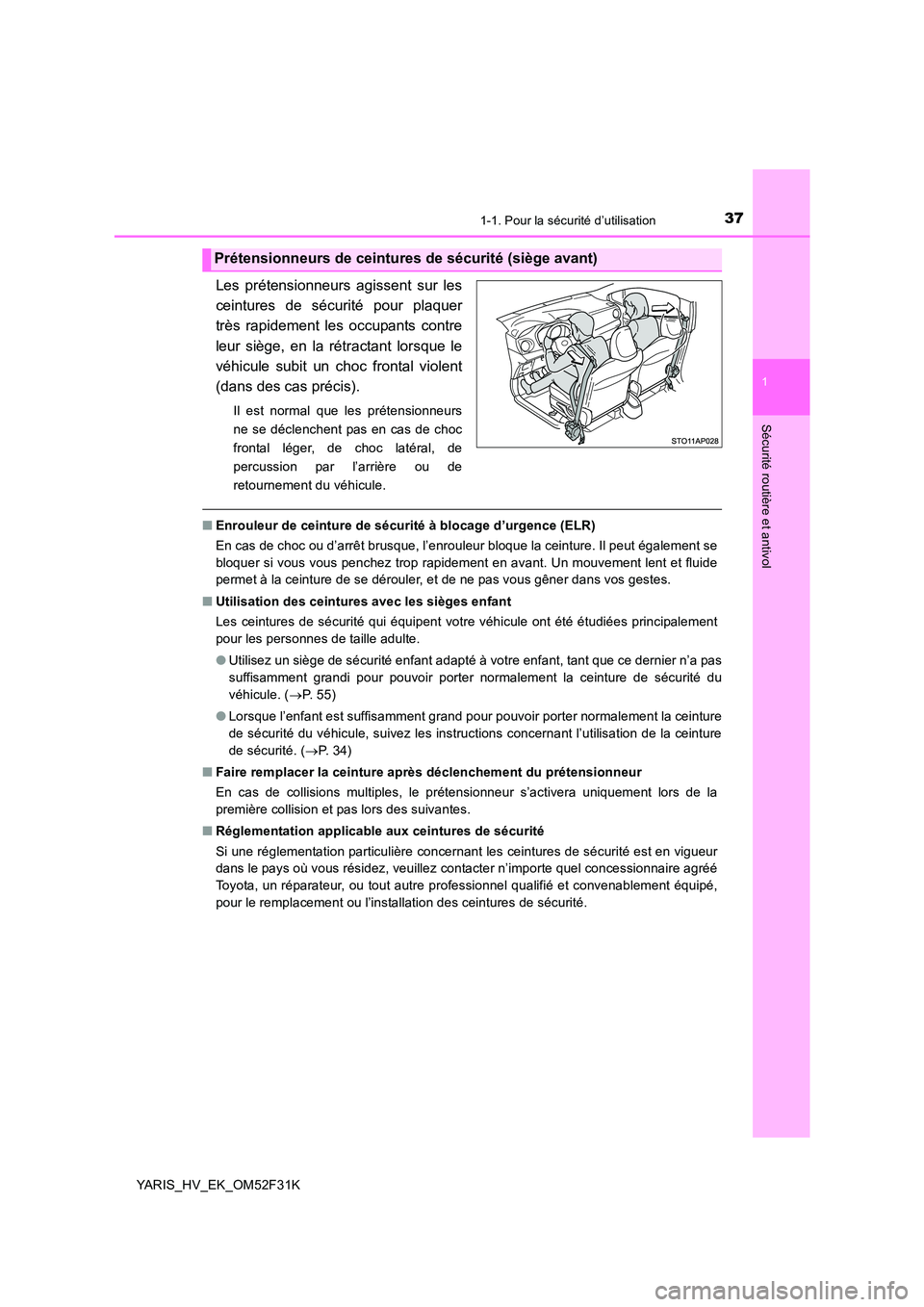 TOYOTA YARIS HYBRID 2015  Manuel du propriétaire (in French) 371-1. Pour la sécurité d’utilisation
1
Sécurité routière et antivol
YARIS_HV_EK_OM52F31K
Les prétensionneurs agissent sur les 
ceintures de sécurité pour plaquer
très rapidement les occupa