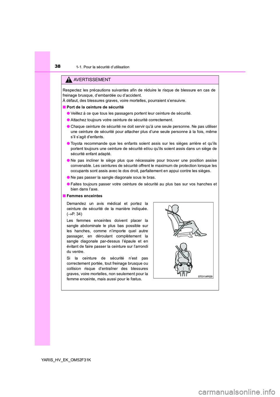 TOYOTA YARIS HYBRID 2015  Manuel du propriétaire (in French) 381-1. Pour la sécurité d’utilisation
YARIS_HV_EK_OM52F31K
AVERTISSEMENT
Respectez les précautions suivantes afin de réduire le risque de blessure en cas de 
freinage brusque, d’embardée ou d