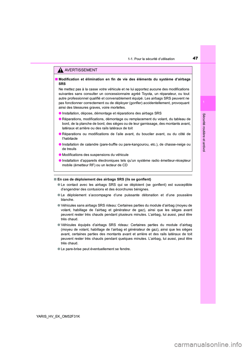 TOYOTA YARIS HYBRID 2015  Manuel du propriétaire (in French) 471-1. Pour la sécurité d’utilisation
1
Sécurité routière et antivol
YARIS_HV_EK_OM52F31K
■En cas de déploiement des airbags SRS (ils se gonflent) 
● Le contact avec les airbags SRS qui se