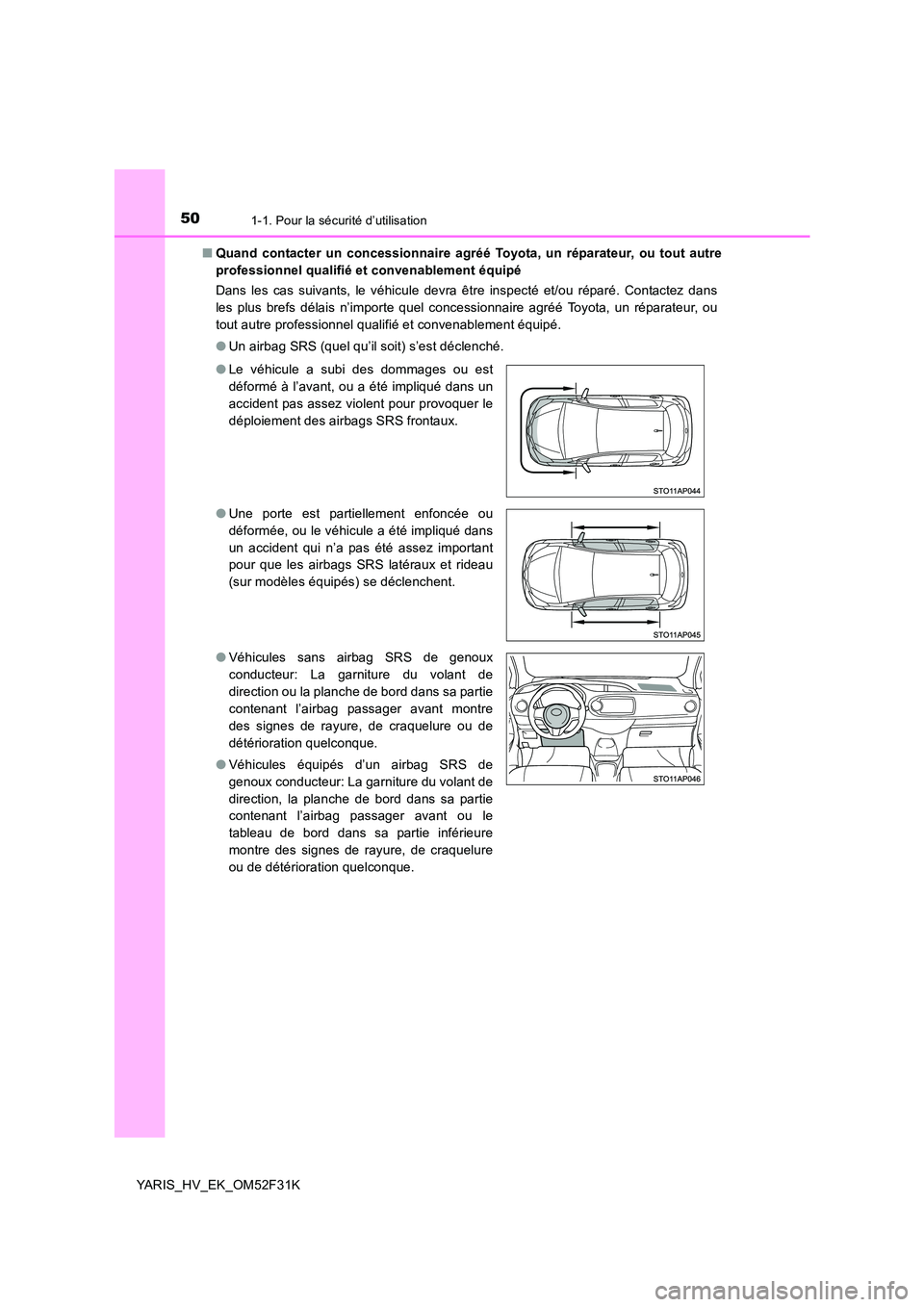 TOYOTA YARIS HYBRID 2015  Manuel du propriétaire (in French) 501-1. Pour la sécurité d’utilisation
YARIS_HV_EK_OM52F31K 
■ Quand contacter un concessionnaire agréé Toyota, un réparateur, ou tout autre 
professionnel qualifié et convenablement équipé