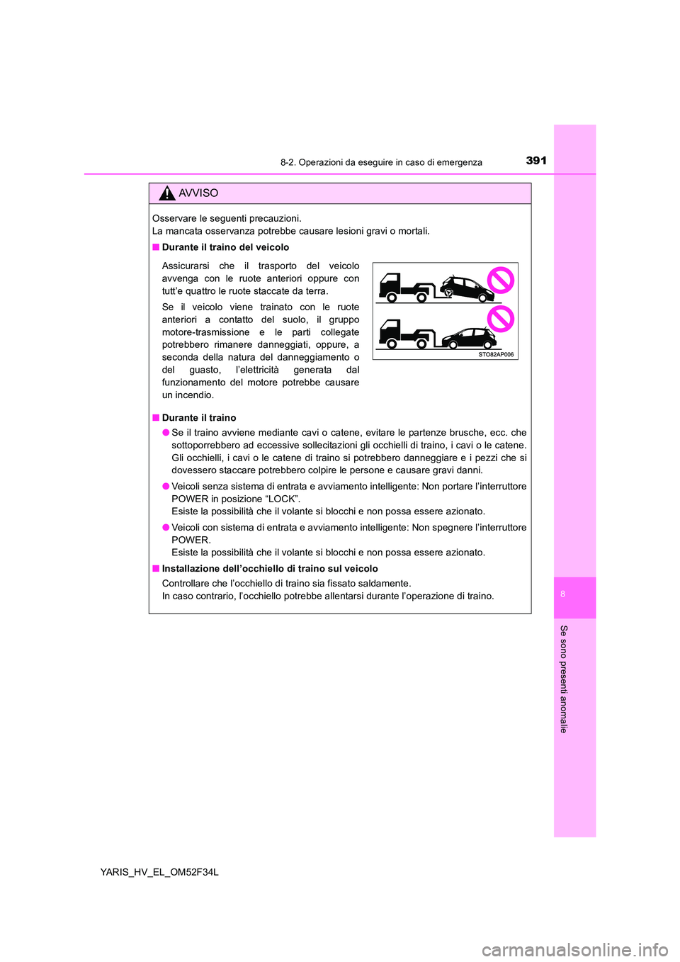 TOYOTA YARIS HYBRID 2015 Manuale duso (in Italian) 3918-2. Operazioni da eseguire in caso di emergenza
8
Se sono presenti anomalie
YARIS_HV_EL_OM52F34L
AVVISO
Osservare le seguenti precauzioni.
La mancata osservanza potrebbe causare lesioni gravi o TOYOTA YARIS HYBRID 2015 Manuale duso (in Italian) 3918-2. Operazioni da eseguire in caso di emergenza
8
Se sono presenti anomalie
YARIS_HV_EL_OM52F34L
AVVISO
Osservare le seguenti precauzioni.
La mancata osservanza potrebbe causare lesioni gravi o