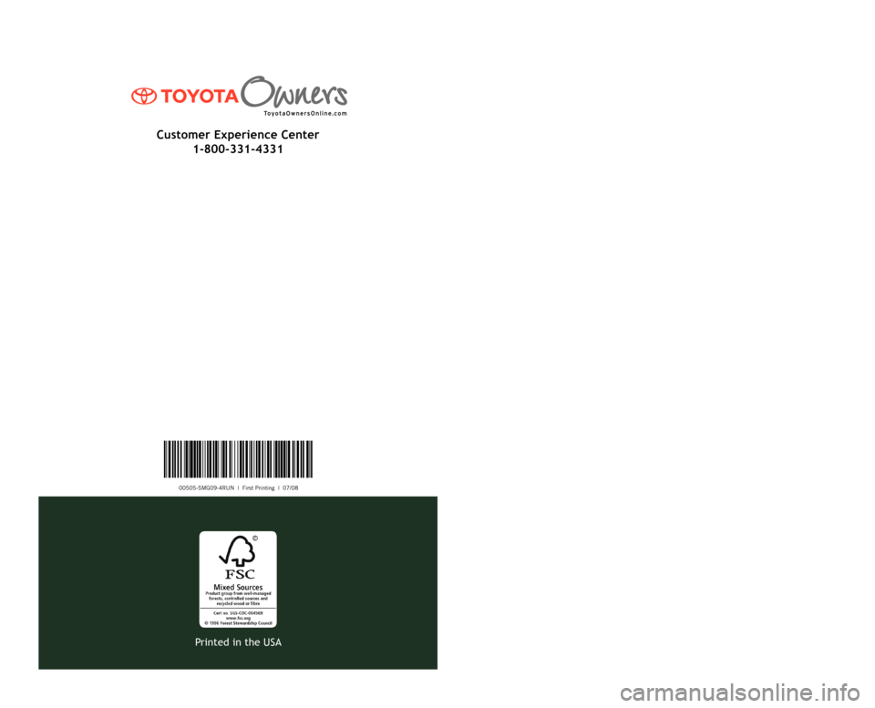 TOYOTA 4RUNNER 2009 N280 / 5.G Scheduled Maintenance Guide 00505-SMG09-4RUN  |  First Printing  |  07/08
2009
 Scheduled Maintenance Guide
Printed in the USA
Customer Experience Center
1-800-331-4331   