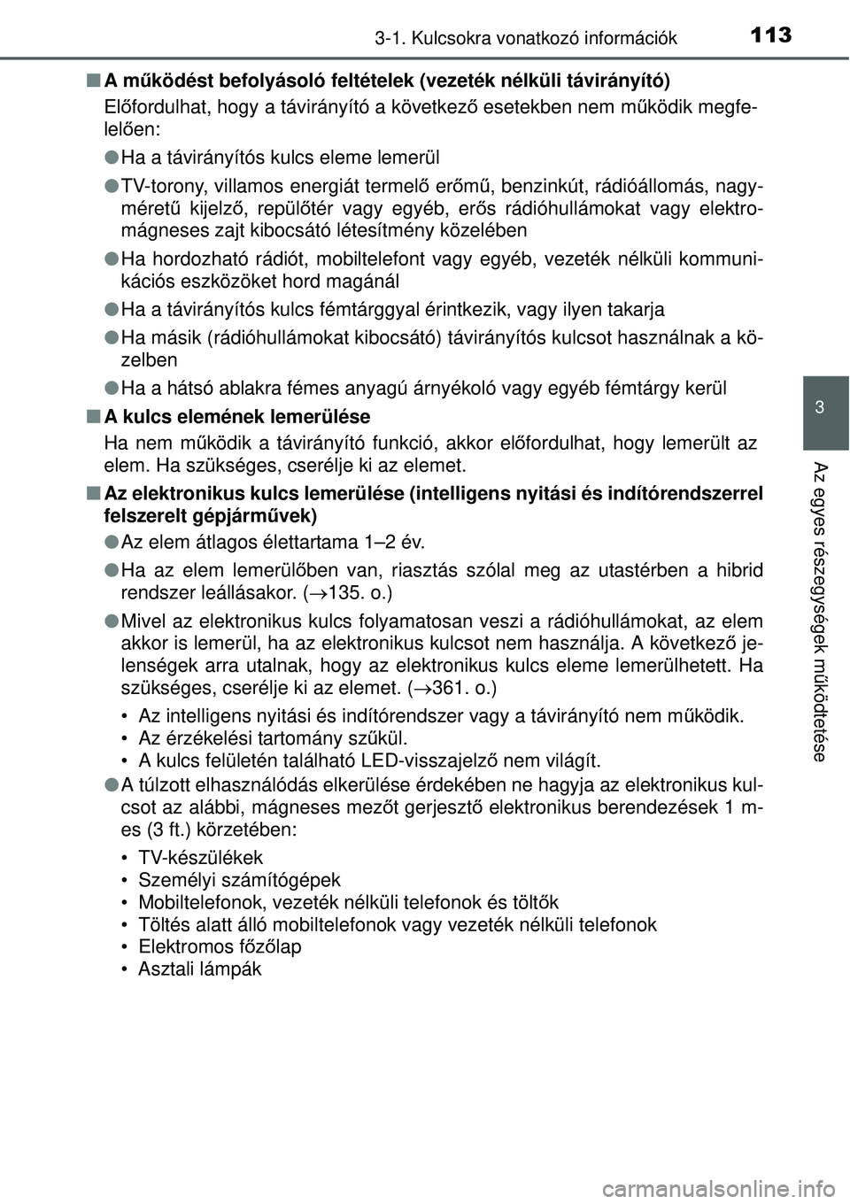 TOYOTA YARIS HYBRID 2015  Kezelési útmutató (in Hungarian) 1133-1. Kulcsokra vonatkozó információk
3
Az egyes részegységek működtetése
 A m űködést befolyásoló feltételek (vezeték nélküli \
távirányító)
El őfordulhat, hogy a távirán