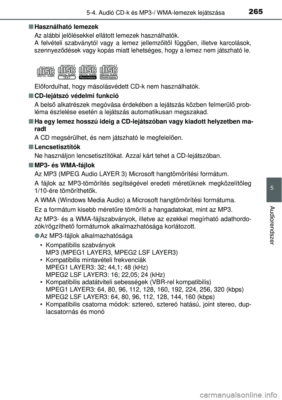 TOYOTA YARIS HYBRID 2015  Kezelési útmutató (in Hungarian) 2655-4. Audió CD-k és MP3-/ WMA-lemezek lejátszása
5
Audiorendszer
Használható lemezek
Az alábbi jelölésekkel ellátott lemezek használhatók.
A felvételi szabványtól vagy a lemez jell