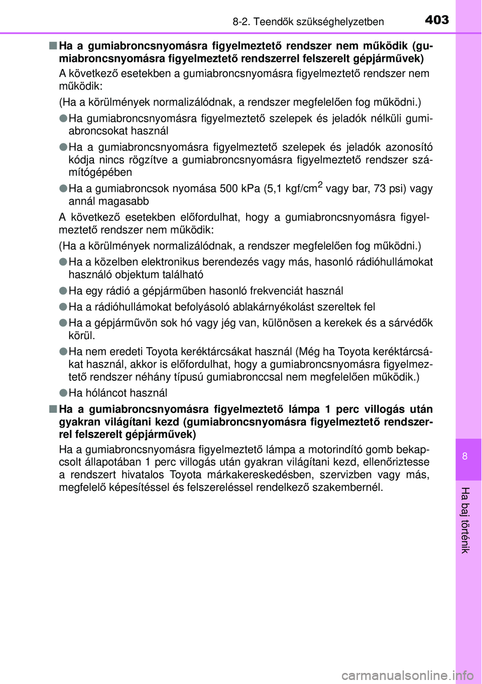 TOYOTA YARIS HYBRID 2015  Kezelési útmutató (in Hungarian) 4038-2. Teendők szükséghelyzetben
8
Ha baj történik
 Ha a gumiabroncsnyomásra figyelmeztet ő rendszer nem működik (gu-
miabroncsnyomásra figyelmeztet ő rendszerrel felszerelt gépjárm 