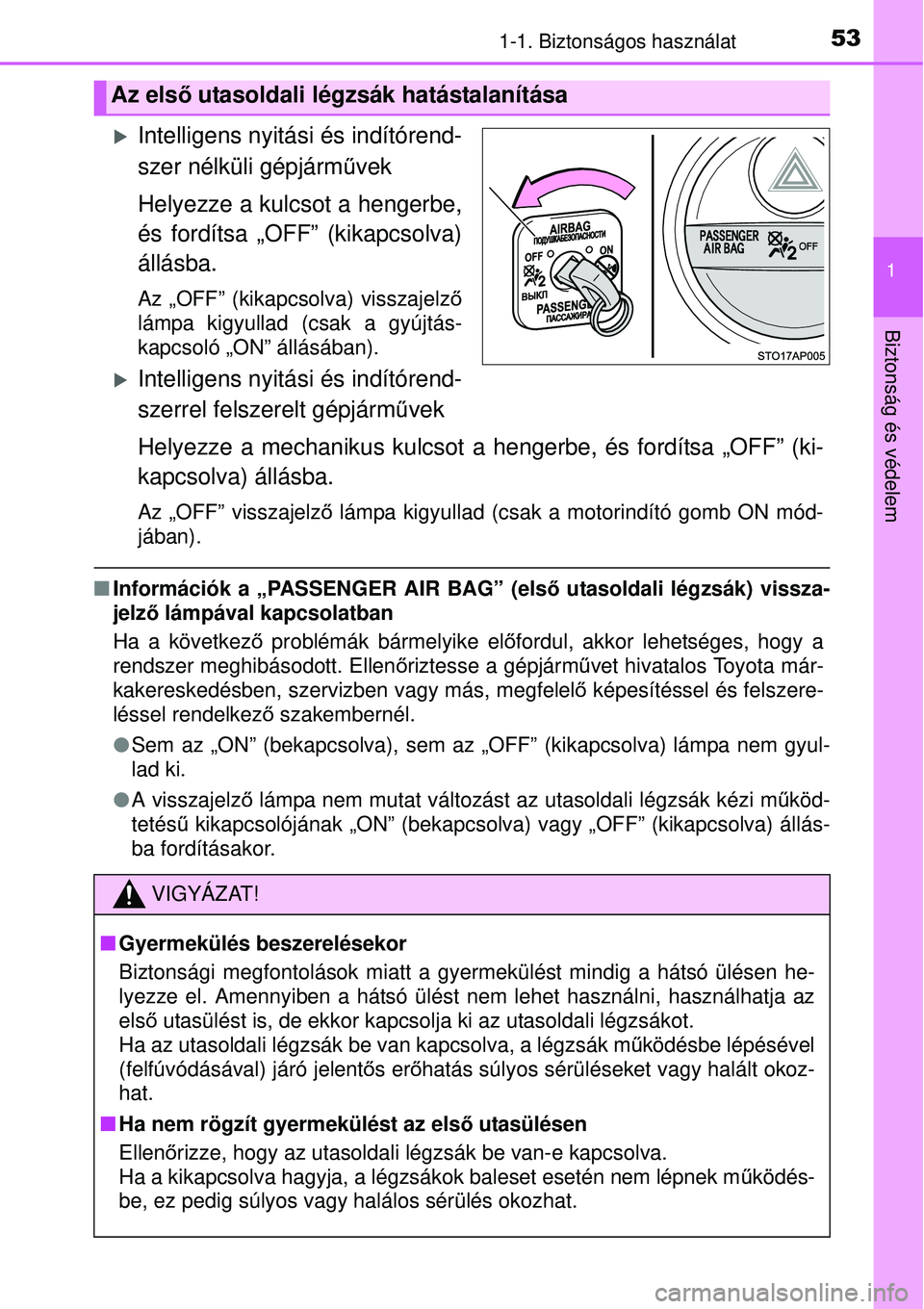 TOYOTA YARIS HYBRID 2015  Kezelési útmutató (in Hungarian) 531-1. Biztonságos használat
1
Biztonság és védelem
Intelligens nyitási és indítórend-
szer nélküli gépjárművek
Helyezze a kulcsot a hengerbe,
és fordítsa „OFF” (kikapcsolva)
á