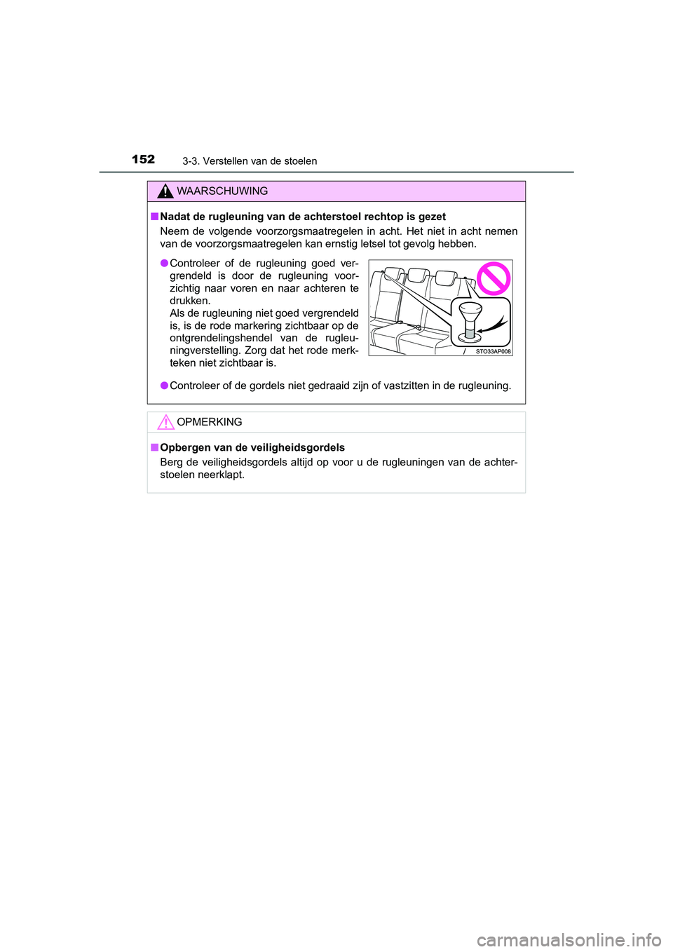 TOYOTA YARIS HYBRID 2015  Instructieboekje (in Dutch) 1523-3. Verstellen van de stoelen
YARIS_HV_EE_OM52F30E
WAARSCHUWING
■Nadat de rugleuning van de achterstoel rechtop is gezet
Neem de volgende voorzorgsmaatregelen in acht. Het niet in acht nemen
van