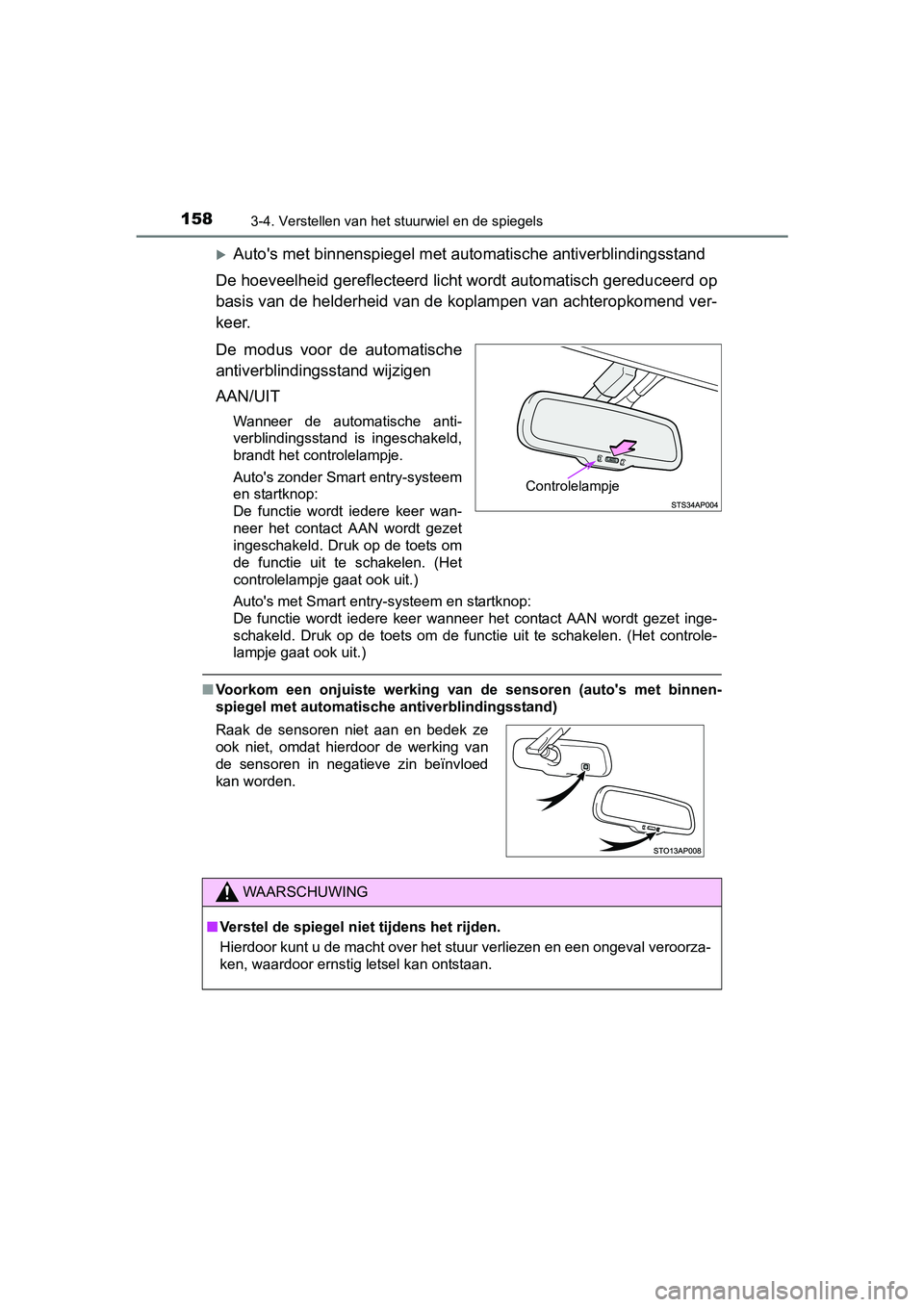 TOYOTA YARIS HYBRID 2015 Instructieboekje (in Dutch) 1583-4. Verstellen van het stuurwiel en de spiegels
YARIS_HV_EE_OM52F30E
Autos met binnenspiegel met automatische antiverblindingsstand
De hoeveelheid gereflecteerd licht wordt automatisch gereduc TOYOTA YARIS HYBRID 2015 Instructieboekje (in Dutch) 1583-4. Verstellen van het stuurwiel en de spiegels
YARIS_HV_EE_OM52F30E
Autos met binnenspiegel met automatische antiverblindingsstand
De hoeveelheid gereflecteerd licht wordt automatisch gereduc