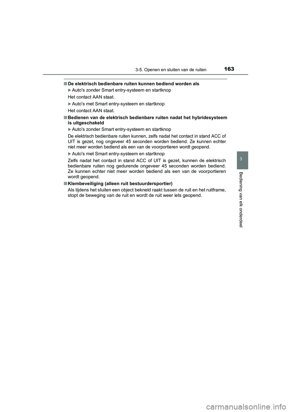 TOYOTA YARIS HYBRID 2015 Instructieboekje (in Dutch) 1633-5. Openen en sluiten van de ruiten
3
Bediening van elk onderdeel
YARIS_HV_EE_OM52F30E
■De elektrisch bedienbare ruiten kunnen bediend worden als
Autos zonder Smart entry-systeem en startkn TOYOTA YARIS HYBRID 2015 Instructieboekje (in Dutch) 1633-5. Openen en sluiten van de ruiten
3
Bediening van elk onderdeel
YARIS_HV_EE_OM52F30E
■De elektrisch bedienbare ruiten kunnen bediend worden als
Autos zonder Smart entry-systeem en startkn