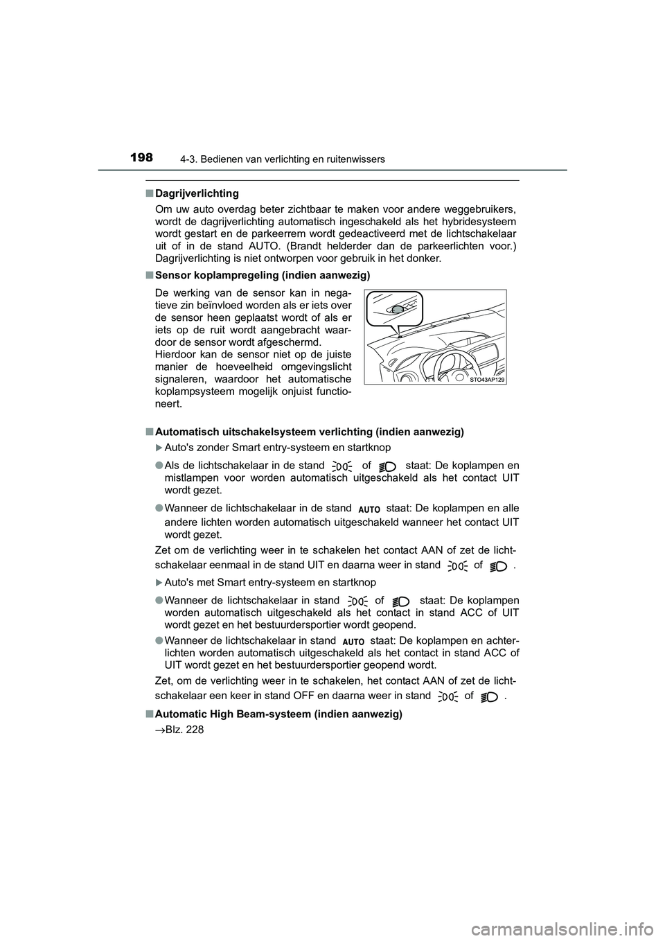 TOYOTA YARIS HYBRID 2015 Instructieboekje (in Dutch) 1984-3. Bedienen van verlichting en ruitenwissers
YARIS_HV_EE_OM52F30E
■Dagrijverlichting
Om uw auto overdag beter zichtbaar te maken voor andere weggebruikers,
wordt de dagrijverlichting automatisc TOYOTA YARIS HYBRID 2015 Instructieboekje (in Dutch) 1984-3. Bedienen van verlichting en ruitenwissers
YARIS_HV_EE_OM52F30E
■Dagrijverlichting
Om uw auto overdag beter zichtbaar te maken voor andere weggebruikers,
wordt de dagrijverlichting automatisc