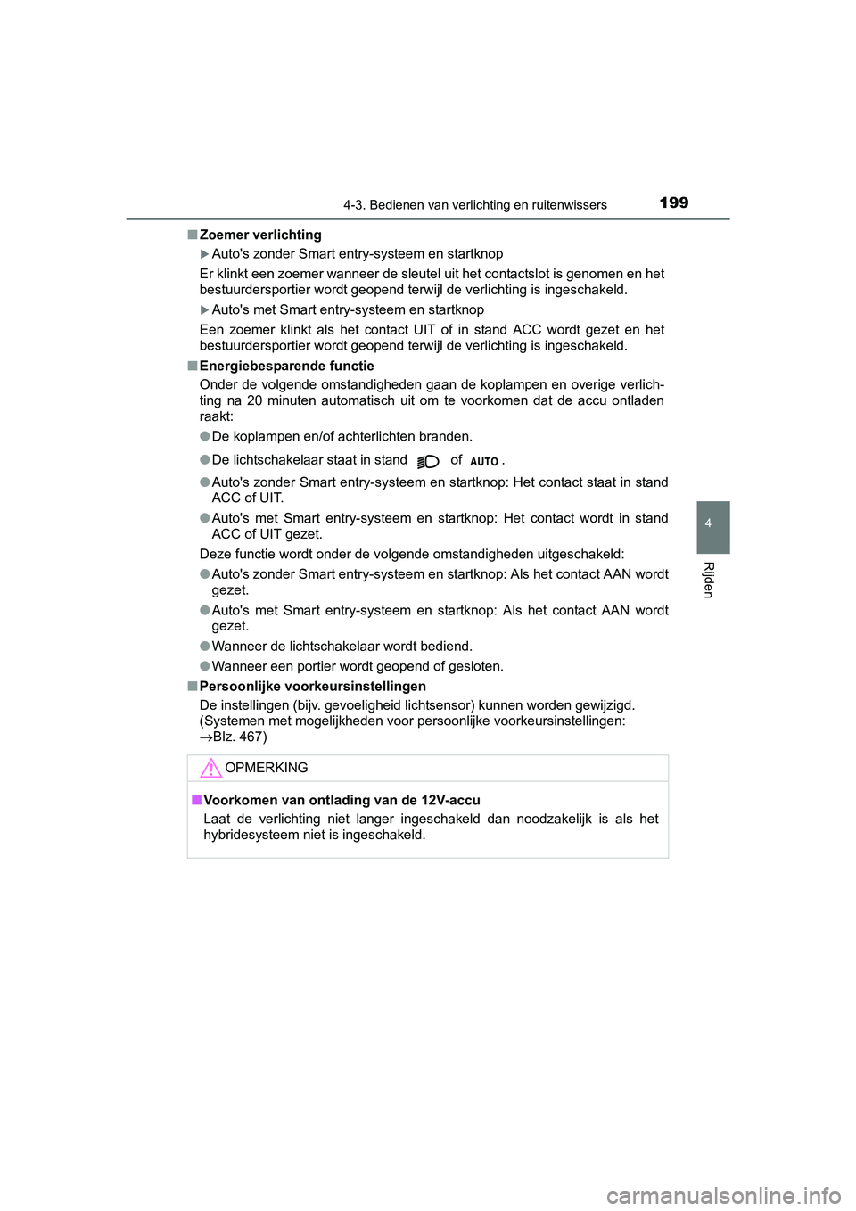 TOYOTA YARIS HYBRID 2015 Instructieboekje (in Dutch) 1994-3. Bedienen van verlichting en ruitenwissers
4
Rijden
YARIS_HV_EE_OM52F30E■
Zoemer verlichting
Autos zonder Smart entry-systeem en startknop
Er klinkt een zoemer wanneer de sleutel uit het TOYOTA YARIS HYBRID 2015 Instructieboekje (in Dutch) 1994-3. Bedienen van verlichting en ruitenwissers
4
Rijden
YARIS_HV_EE_OM52F30E■
Zoemer verlichting
Autos zonder Smart entry-systeem en startknop
Er klinkt een zoemer wanneer de sleutel uit het