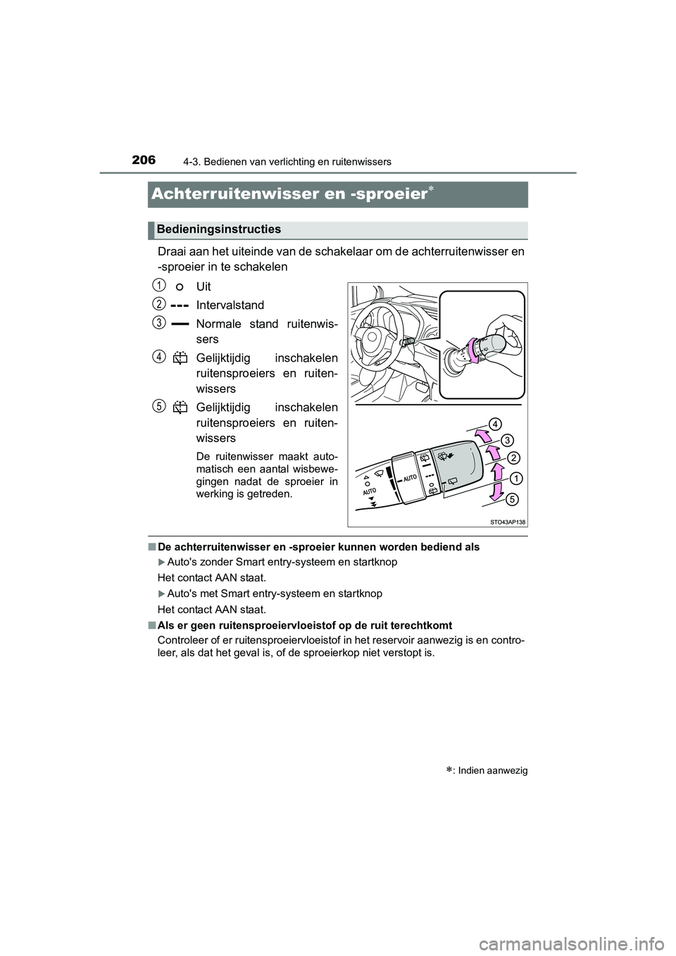TOYOTA YARIS HYBRID 2015 Instructieboekje (in Dutch) 2064-3. Bedienen van verlichting en ruitenwissers
YARIS_HV_EE_OM52F30E
Achterruitenwisser en -sproeier
Draai aan het uiteinde van de schakelaar om de achterruitenwisser en
-sproeier in te schakelen TOYOTA YARIS HYBRID 2015 Instructieboekje (in Dutch) 2064-3. Bedienen van verlichting en ruitenwissers
YARIS_HV_EE_OM52F30E
Achterruitenwisser en -sproeier
Draai aan het uiteinde van de schakelaar om de achterruitenwisser en
-sproeier in te schakelen