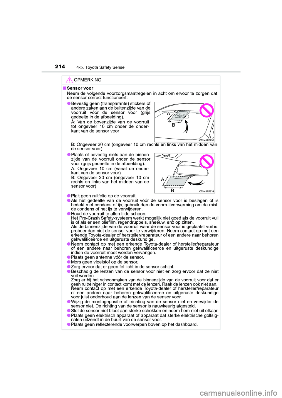 TOYOTA YARIS HYBRID 2015 Instructieboekje (in Dutch) 2144-5. Toyota Safety Sense
YARIS_HV_EE_OM52F30E
OPMERKING
■Sensor voor
Neem de volgende voorzorgsmaatregelen in acht om ervoor te zorgen dat
de sensor correct functioneert:
B: Ongeveer 20 cm (onge TOYOTA YARIS HYBRID 2015 Instructieboekje (in Dutch) 2144-5. Toyota Safety Sense
YARIS_HV_EE_OM52F30E
OPMERKING
■Sensor voor
Neem de volgende voorzorgsmaatregelen in acht om ervoor te zorgen dat
de sensor correct functioneert:
B: Ongeveer 20 cm (onge