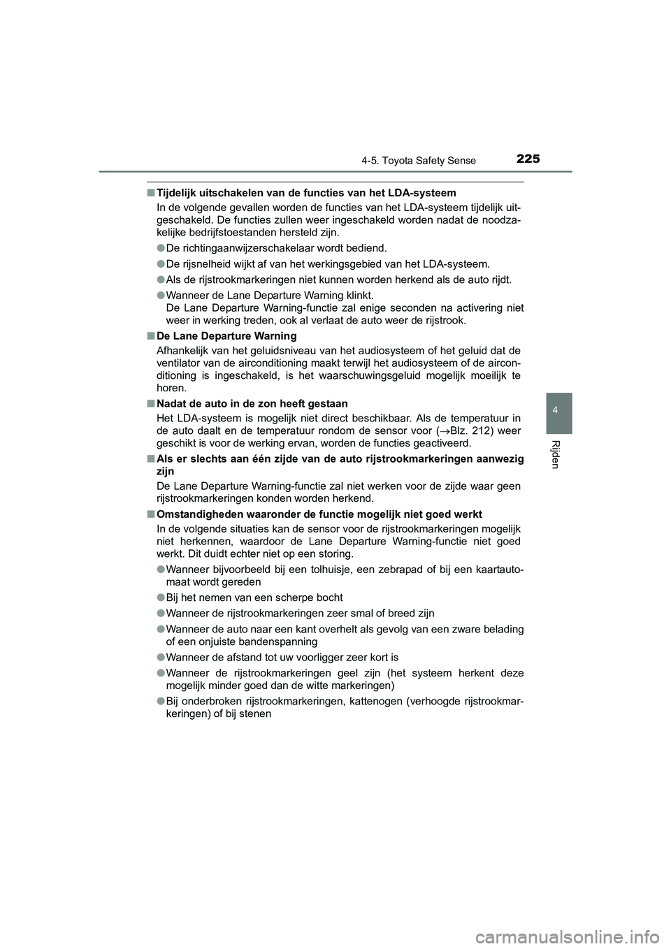 TOYOTA YARIS HYBRID 2015 Instructieboekje (in Dutch) 2254-5. Toyota Safety Sense
4
Rijden
YARIS_HV_EE_OM52F30E
■Tijdelijk uitschakelen van de functies van het LDA-systeem
In de volgende gevallen worden de functies van het LDA-systeem tijdelijk uit-
ge TOYOTA YARIS HYBRID 2015 Instructieboekje (in Dutch) 2254-5. Toyota Safety Sense
4
Rijden
YARIS_HV_EE_OM52F30E
■Tijdelijk uitschakelen van de functies van het LDA-systeem
In de volgende gevallen worden de functies van het LDA-systeem tijdelijk uit-
ge