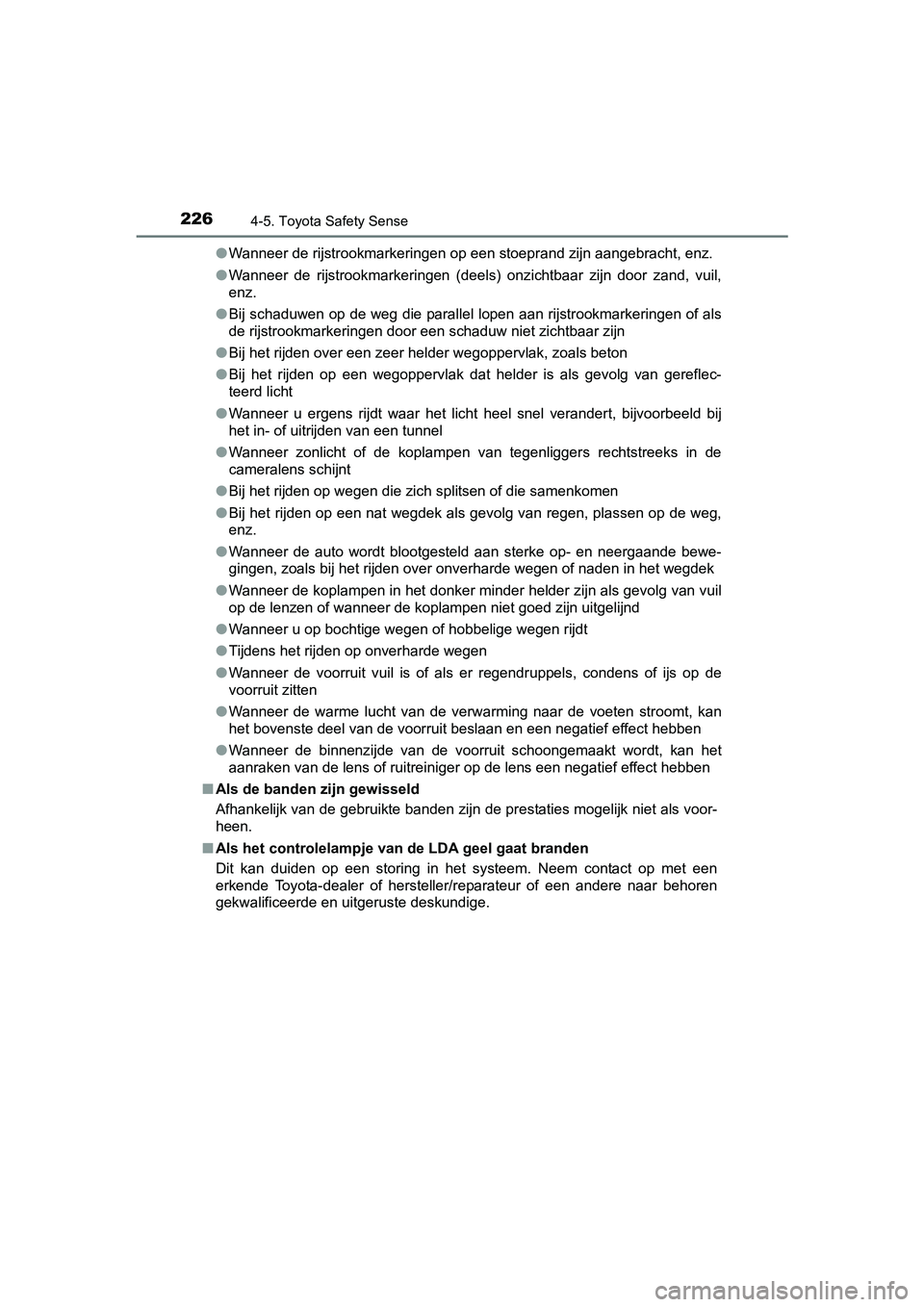 TOYOTA YARIS HYBRID 2015 Instructieboekje (in Dutch) 2264-5. Toyota Safety Sense
YARIS_HV_EE_OM52F30E●
Wanneer de rijstrookmarkeringen op een stoeprand zijn aangebracht, enz.
● Wanneer de rijstrookmarkeringen (deels) onzichtbaar zijn door zand, vuil TOYOTA YARIS HYBRID 2015 Instructieboekje (in Dutch) 2264-5. Toyota Safety Sense
YARIS_HV_EE_OM52F30E●
Wanneer de rijstrookmarkeringen op een stoeprand zijn aangebracht, enz.
● Wanneer de rijstrookmarkeringen (deels) onzichtbaar zijn door zand, vuil