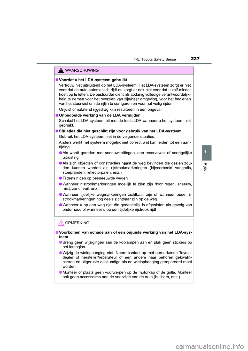 TOYOTA YARIS HYBRID 2015 Instructieboekje (in Dutch) 2274-5. Toyota Safety Sense
4
Rijden
YARIS_HV_EE_OM52F30E
WAARSCHUWING
■Voordat u het LDA-systeem gebruikt
Vertrouw niet uitsluitend op het LDA-systeem. Het LDA-systeem zorgt er niet
voor dat de aut TOYOTA YARIS HYBRID 2015 Instructieboekje (in Dutch) 2274-5. Toyota Safety Sense
4
Rijden
YARIS_HV_EE_OM52F30E
WAARSCHUWING
■Voordat u het LDA-systeem gebruikt
Vertrouw niet uitsluitend op het LDA-systeem. Het LDA-systeem zorgt er niet
voor dat de aut