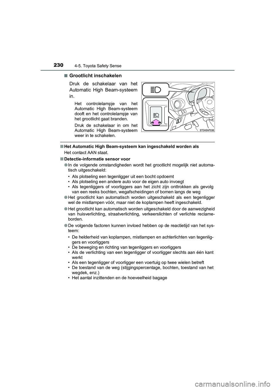 TOYOTA YARIS HYBRID 2015 Instructieboekje (in Dutch) 2304-5. Toyota Safety Sense
YARIS_HV_EE_OM52F30E■
Grootlicht inschakelen
Druk de schakelaar van het
Automatic High Beam-systeem
in.
Het controlelampje van het
Automatic High Beam-systeem
dooft en he TOYOTA YARIS HYBRID 2015 Instructieboekje (in Dutch) 2304-5. Toyota Safety Sense
YARIS_HV_EE_OM52F30E■
Grootlicht inschakelen
Druk de schakelaar van het
Automatic High Beam-systeem
in.
Het controlelampje van het
Automatic High Beam-systeem
dooft en he