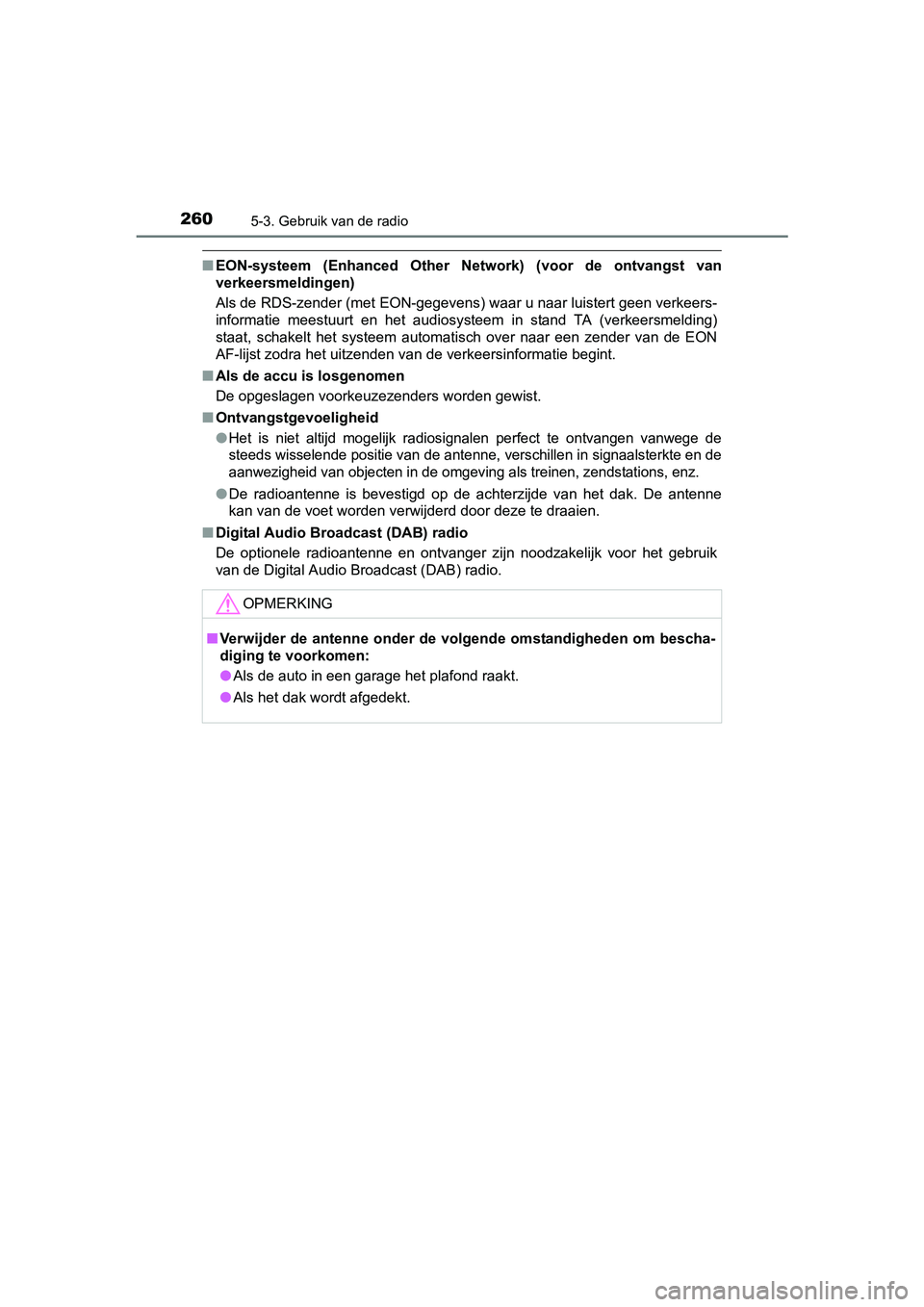 TOYOTA YARIS HYBRID 2015 Instructieboekje (in Dutch) 2605-3. Gebruik van de radio
YARIS_HV_EE_OM52F30E
■EON-systeem (Enhanced Other Network) (voor de ontvangst van
verkeersmeldingen)
Als de RDS-zender (met EON-gegevens) waar u naar luistert geen verke TOYOTA YARIS HYBRID 2015 Instructieboekje (in Dutch) 2605-3. Gebruik van de radio
YARIS_HV_EE_OM52F30E
■EON-systeem (Enhanced Other Network) (voor de ontvangst van
verkeersmeldingen)
Als de RDS-zender (met EON-gegevens) waar u naar luistert geen verke