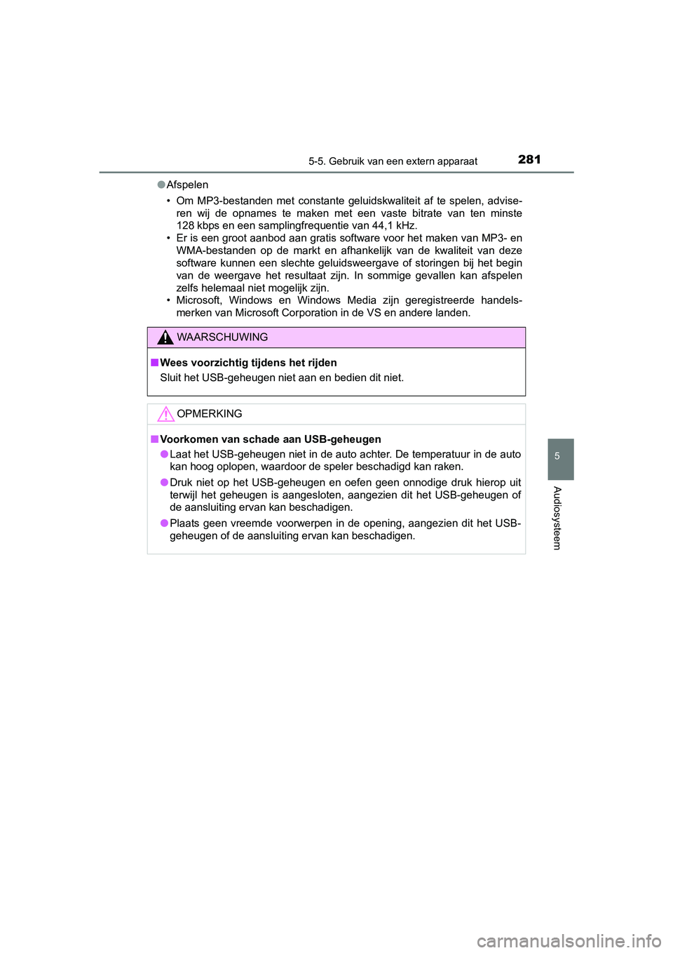 TOYOTA YARIS HYBRID 2015 Instructieboekje (in Dutch) 2815-5. Gebruik van een extern apparaat
5
Audiosysteem
YARIS_HV_EE_OM52F30E●
Afspelen
• Om MP3-bestanden met constante geluidskwaliteit af te spelen, advise-
ren wij de opnames te maken met een va TOYOTA YARIS HYBRID 2015 Instructieboekje (in Dutch) 2815-5. Gebruik van een extern apparaat
5
Audiosysteem
YARIS_HV_EE_OM52F30E●
Afspelen
• Om MP3-bestanden met constante geluidskwaliteit af te spelen, advise-
ren wij de opnames te maken met een va