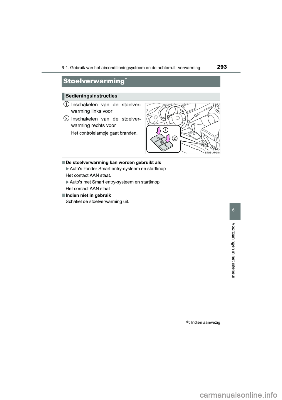 TOYOTA YARIS HYBRID 2015  Instructieboekje (in Dutch) 2936-1. Gebruik van het airconditioningsysteem en de  achterruit- verwarming
6
Voorzieningen in het interieur
YARIS_HV_EE_OM52F30E
Stoelverwarming
Inschakelen van de stoelver-
warming links voor
In