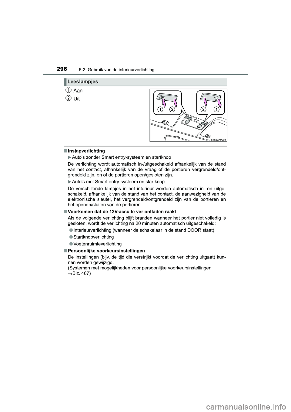 TOYOTA YARIS HYBRID 2015 Instructieboekje (in Dutch) 2966-2. Gebruik van de interieurverlichting
YARIS_HV_EE_OM52F30E
Aan
Uit
■Instapverlichting
Autos zonder Smart entry-systeem en startknop
De verlichting wordt automatisch in-/uitgeschakeld afha TOYOTA YARIS HYBRID 2015 Instructieboekje (in Dutch) 2966-2. Gebruik van de interieurverlichting
YARIS_HV_EE_OM52F30E
Aan
Uit
■Instapverlichting
Autos zonder Smart entry-systeem en startknop
De verlichting wordt automatisch in-/uitgeschakeld afha