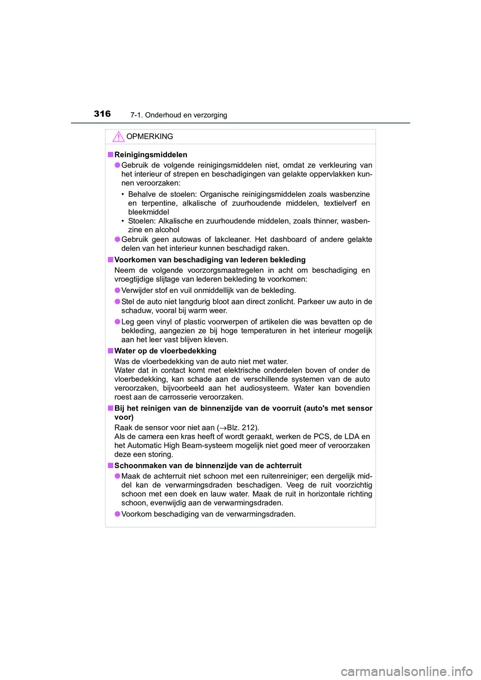 TOYOTA YARIS HYBRID 2015 Instructieboekje (in Dutch) 3167-1. Onderhoud en verzorging
YARIS_HV_EE_OM52F30E
OPMERKING
■Reinigingsmiddelen
● Gebruik de volgende reinigingsmiddelen niet, omdat ze verkleuring van
het interieur of strepen en beschadiginge TOYOTA YARIS HYBRID 2015 Instructieboekje (in Dutch) 3167-1. Onderhoud en verzorging
YARIS_HV_EE_OM52F30E
OPMERKING
■Reinigingsmiddelen
● Gebruik de volgende reinigingsmiddelen niet, omdat ze verkleuring van
het interieur of strepen en beschadiginge