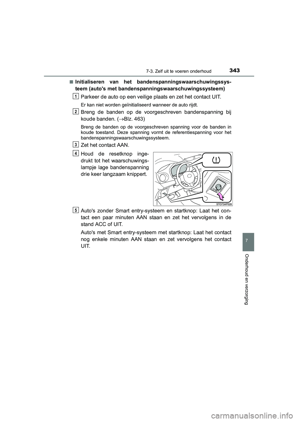 TOYOTA YARIS HYBRID 2015 Instructieboekje (in Dutch) 3437-3. Zelf uit te voeren onderhoud
7
Onderhoud en verzorging
YARIS_HV_EE_OM52F30E■
Initialiseren van het bande
nspanningswaarschuwingssys-
teem (autos met bandenspanningswaarschuwingssysteem)
Par TOYOTA YARIS HYBRID 2015 Instructieboekje (in Dutch) 3437-3. Zelf uit te voeren onderhoud
7
Onderhoud en verzorging
YARIS_HV_EE_OM52F30E■
Initialiseren van het bande
nspanningswaarschuwingssys-
teem (autos met bandenspanningswaarschuwingssysteem)
Par