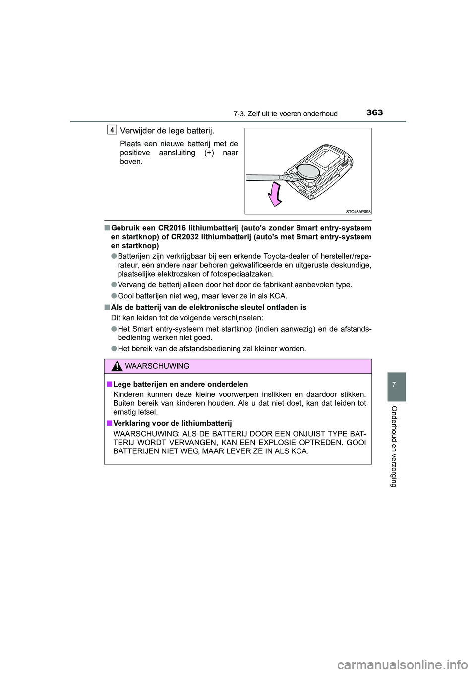 TOYOTA YARIS HYBRID 2015 Instructieboekje (in Dutch) 3637-3. Zelf uit te voeren onderhoud
7
Onderhoud en verzorging
YARIS_HV_EE_OM52F30E
Verwijder de lege batterij.
Plaats een nieuwe batterij met de
positieve aansluiting (+) naar
boven.
■Gebruik een C TOYOTA YARIS HYBRID 2015 Instructieboekje (in Dutch) 3637-3. Zelf uit te voeren onderhoud
7
Onderhoud en verzorging
YARIS_HV_EE_OM52F30E
Verwijder de lege batterij.
Plaats een nieuwe batterij met de
positieve aansluiting (+) naar
boven.
■Gebruik een C