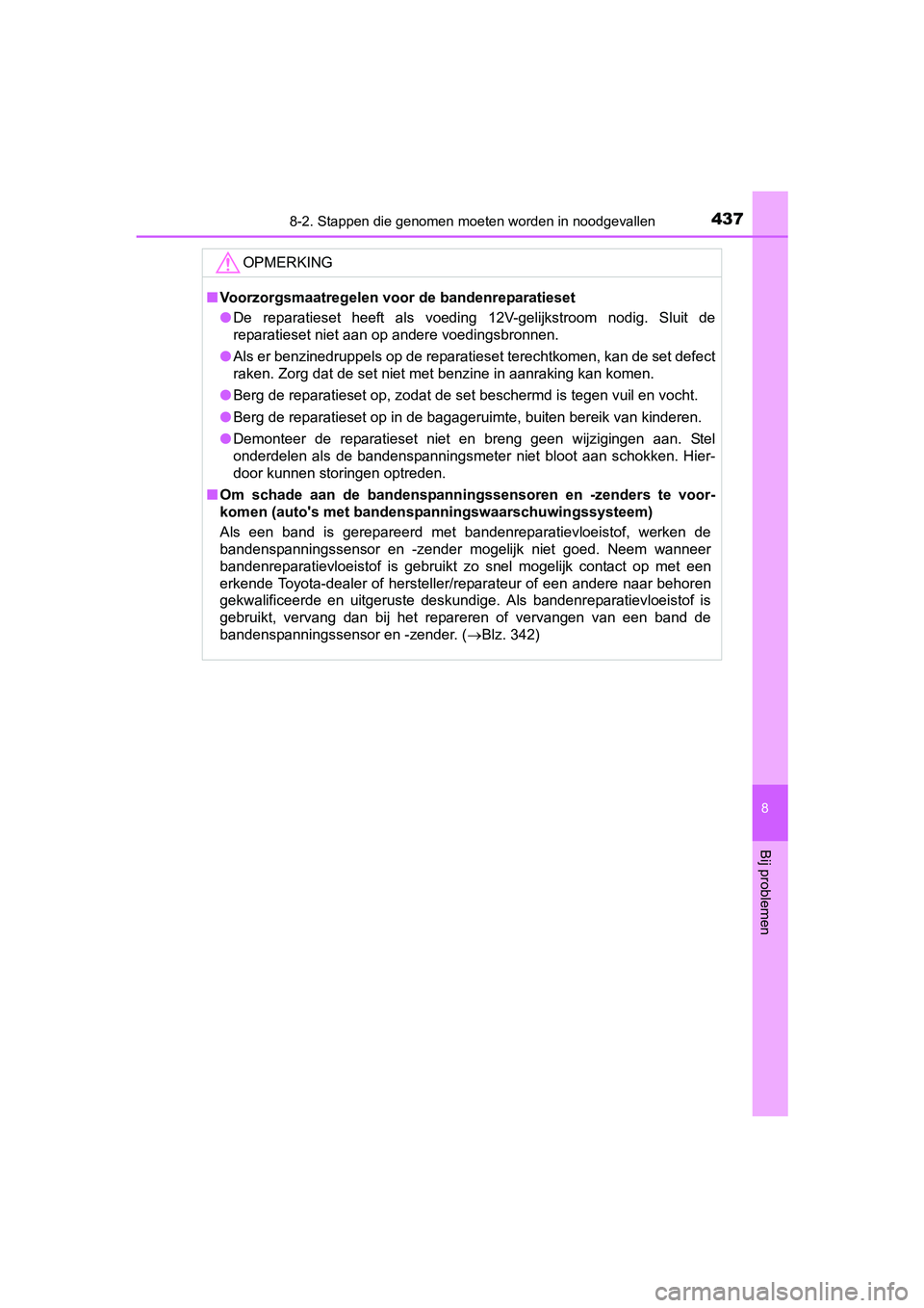 TOYOTA YARIS HYBRID 2015 Instructieboekje (in Dutch) 4378-2. Stappen die genomen moeten worden in noodgevallen
8
Bij problemen
YARIS_HV_EE_OM52F30E
OPMERKING
■Voorzorgsmaatregelen voor de bandenreparatieset
● De reparatieset heeft als voeding 12V-ge TOYOTA YARIS HYBRID 2015 Instructieboekje (in Dutch) 4378-2. Stappen die genomen moeten worden in noodgevallen
8
Bij problemen
YARIS_HV_EE_OM52F30E
OPMERKING
■Voorzorgsmaatregelen voor de bandenreparatieset
● De reparatieset heeft als voeding 12V-ge