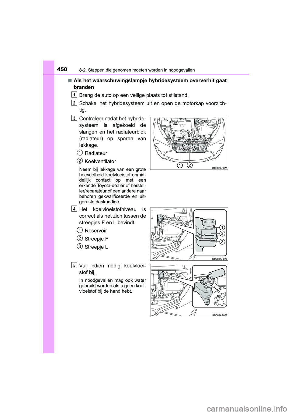 TOYOTA YARIS HYBRID 2015  Instructieboekje (in Dutch) 4508-2. Stappen die genomen moeten worden in noodgevallen
YARIS_HV_EE_OM52F30E■
Als het waarschuwingslampje hybridesysteem oververhit gaat
branden
Breng de auto op een veilig e plaats tot stilstand.