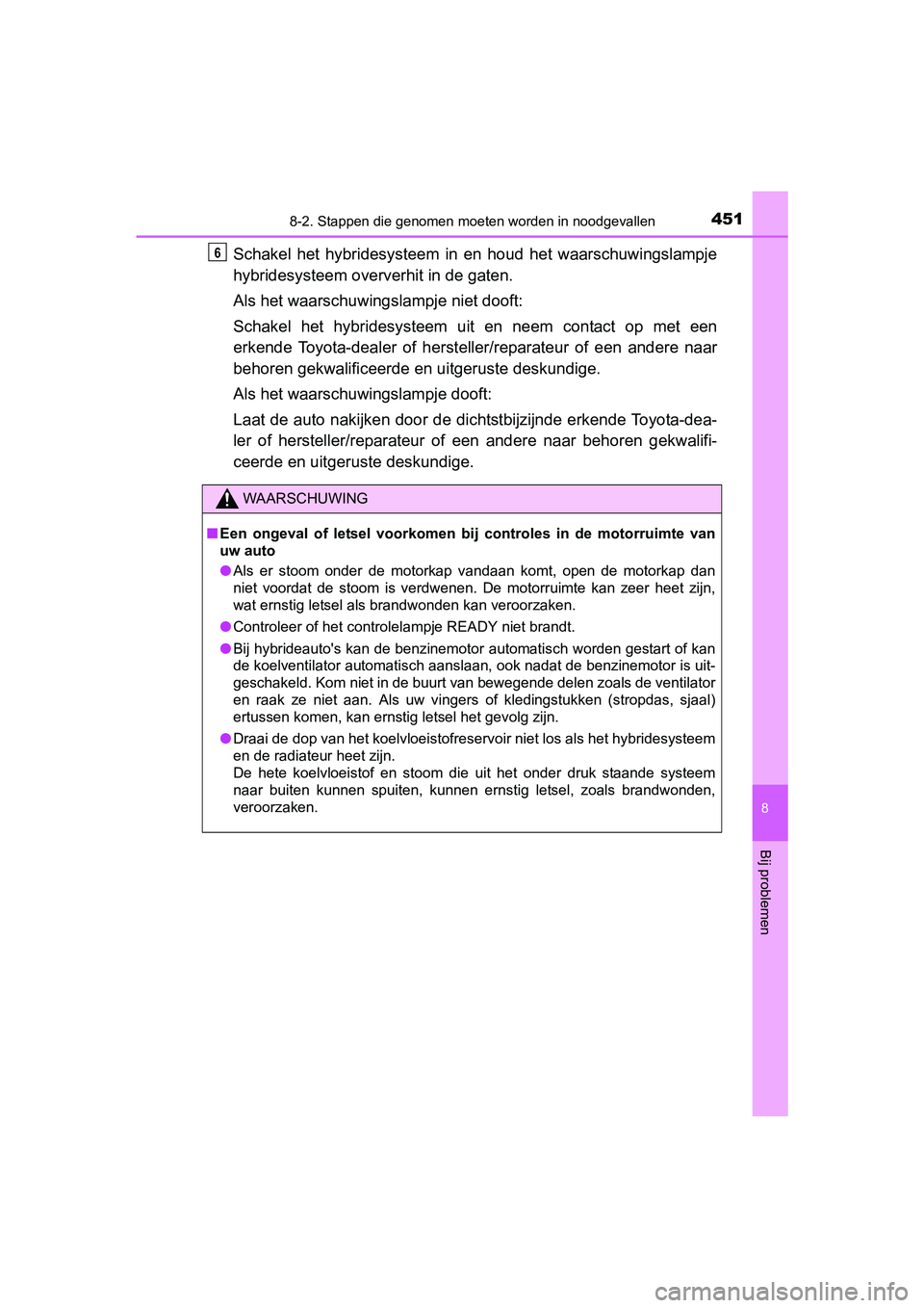 TOYOTA YARIS HYBRID 2015 Instructieboekje (in Dutch) 4518-2. Stappen die genomen moeten worden in noodgevallen
8
Bij problemen
YARIS_HV_EE_OM52F30E
Schakel het hybridesysteem in en houd het waarschuwingslampje
hybridesysteem oververhit in de gaten.
Als TOYOTA YARIS HYBRID 2015 Instructieboekje (in Dutch) 4518-2. Stappen die genomen moeten worden in noodgevallen
8
Bij problemen
YARIS_HV_EE_OM52F30E
Schakel het hybridesysteem in en houd het waarschuwingslampje
hybridesysteem oververhit in de gaten.
Als