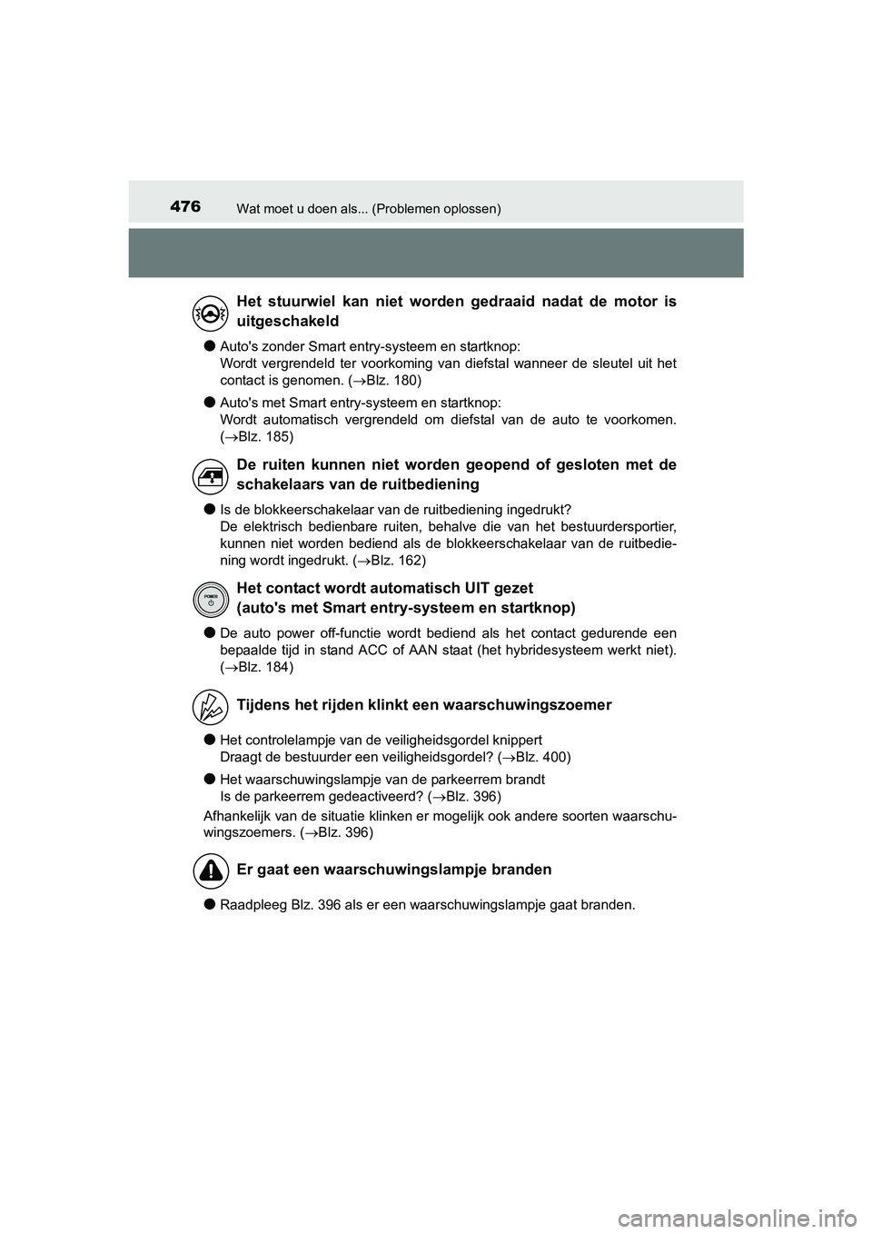 TOYOTA YARIS HYBRID 2015 Instructieboekje (in Dutch) 476Wat moet u doen als... (Problemen oplossen)
YARIS_HV_EE_OM52F30E
●Autos zonder Smart entry-systeem en startknop:
Wordt vergrendeld ter voorkoming van diefstal wanneer de sleutel uit het
contact TOYOTA YARIS HYBRID 2015 Instructieboekje (in Dutch) 476Wat moet u doen als... (Problemen oplossen)
YARIS_HV_EE_OM52F30E
●Autos zonder Smart entry-systeem en startknop:
Wordt vergrendeld ter voorkoming van diefstal wanneer de sleutel uit het
contact