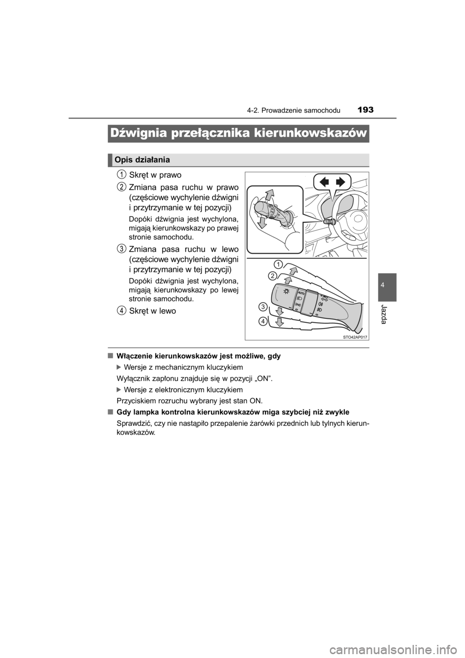 TOYOTA YARIS HYBRID 2015  Instrukcja obsługi (in Polish) Skr´t w prawo
Zmiana  pasa  ruchu  w prawo
(cz´Êciowe wychylenie dêwigni
i przytrzymanie w tej pozycji)
Dopóki  dêwignia  jest  wychylona,
migajà kierunkowskazy po prawej
stronie samochodu.
Zmi
