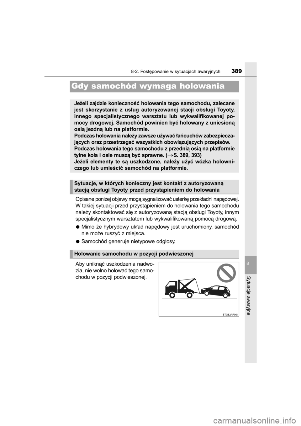 TOYOTA YARIS HYBRID 2015 Instrukcja obsługi (in Polish) Opisane poni˝ej objawy mogà sygnalizowaç usterk´ przek∏adni nap´dowej.
W takiej sytuacji przed przystàpieniem do holowania tego samochodu
nale˝y skontaktowaç si´ z autoryzowanà stacjà obs TOYOTA YARIS HYBRID 2015 Instrukcja obsługi (in Polish) Opisane poni˝ej objawy mogà sygnalizowaç usterk´ przek∏adni nap´dowej.
W takiej sytuacji przed przystàpieniem do holowania tego samochodu
nale˝y skontaktowaç si´ z autoryzowanà stacjà obs