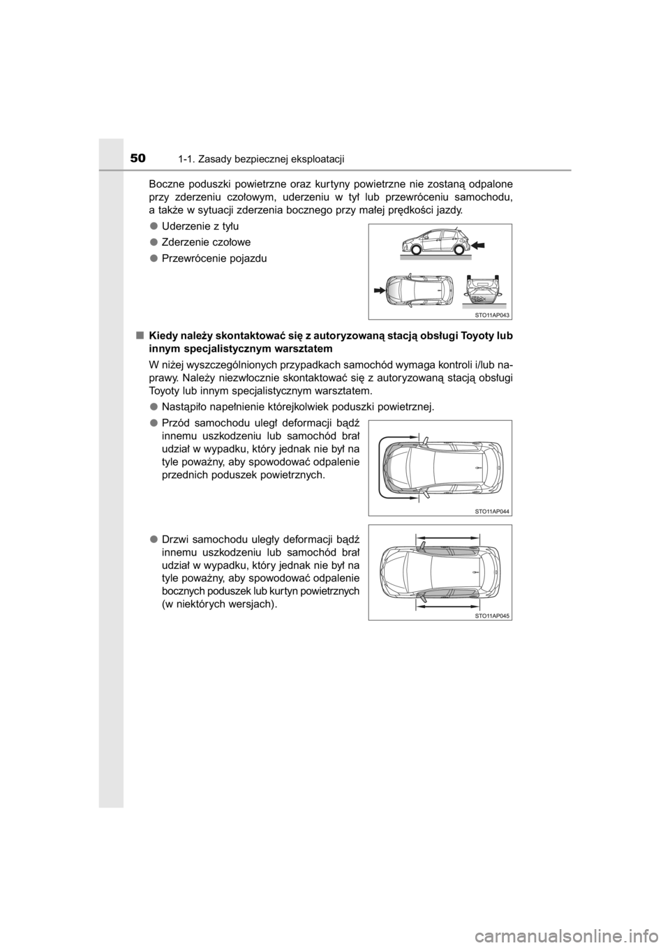 TOYOTA YARIS HYBRID 2015 Instrukcja obsługi (in Polish) Boczne poduszki powietrzne oraz kur tyny powietrzne nie zostanà odpalone
przy zderzeniu czo∏owym, uderzeniu w ty∏ lub przewróceniu samochodu,
a tak˝e w sytuacji zderzenia boczneg TOYOTA YARIS HYBRID 2015 Instrukcja obsługi (in Polish) Boczne poduszki powietrzne oraz kur tyny powietrzne nie zostanà odpalone
przy zderzeniu czo∏owym, uderzeniu w ty∏ lub przewróceniu samochodu,
a tak˝e w sytuacji zderzenia boczneg