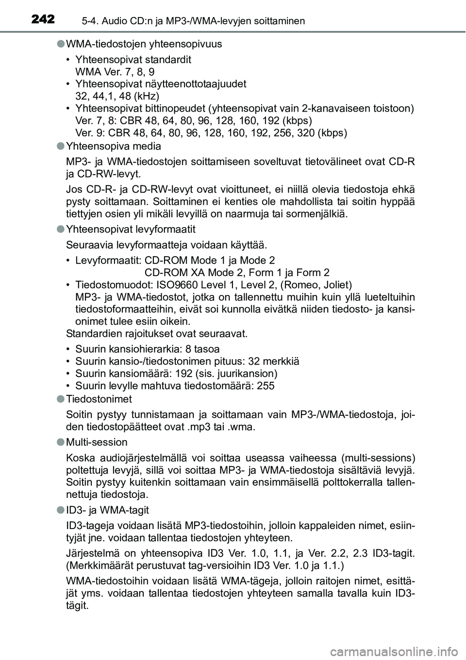 TOYOTA YARIS HYBRID 2015  Omistajan Käsikirja (in Finnish) 2425-4. Audio CD:n ja MP3-/WMA-levyjen soittaminen
●WMA-tiedostojen yhteensopivuus
• Yhteensopivat standardit
WMA Ver. 7, 8, 9
• Yhteensopivat näytteenottotaajuudet
32, 44,1, 48 (kHz)
• Yhtee