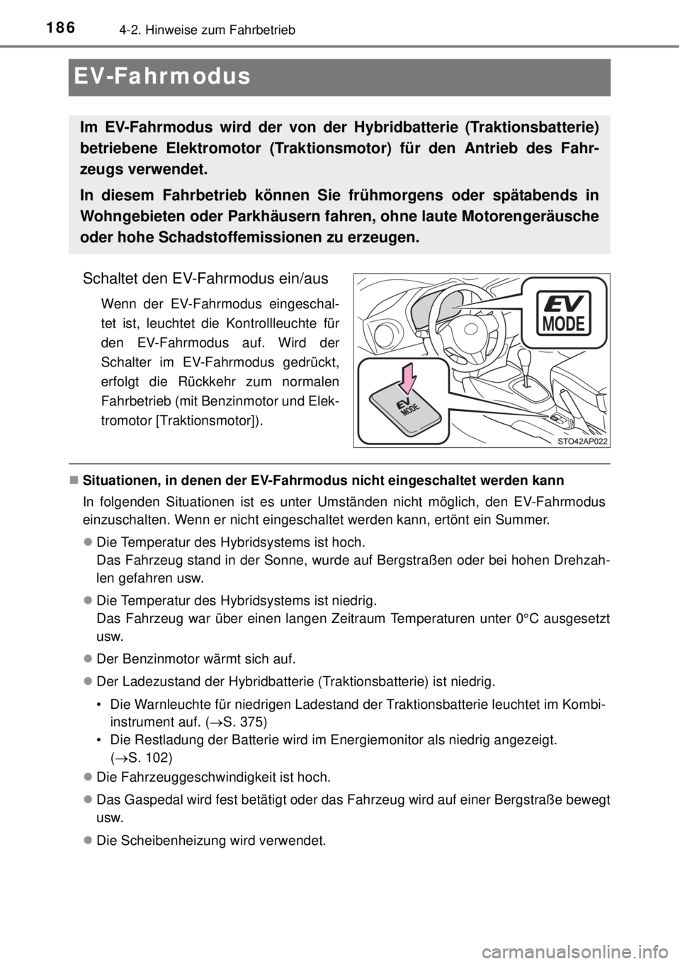 TOYOTA YARIS HYBRID 2014  Betriebsanleitungen (in German) 1864-2. Hinweise zum Fahrbetrieb
EV-Fahrmodus
Schaltet den EV-Fahrmodus ein/aus
Wenn der EV-Fahrmodus eingeschal-
tet ist, leuchtet die Kontrollleuchte für
den EV-Fahrmodus auf. Wird der
Schalter im 