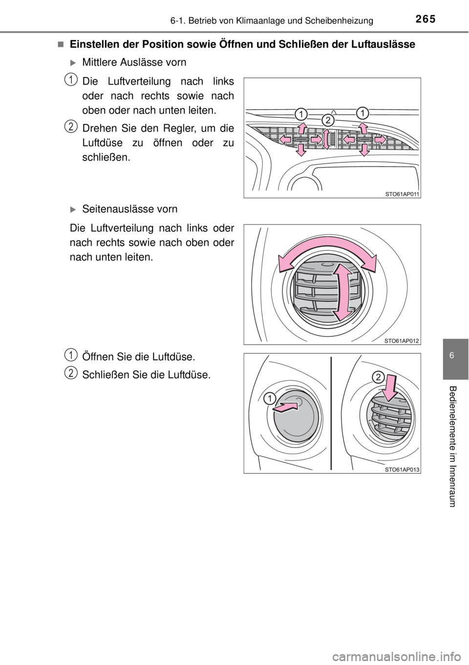 TOYOTA YARIS HYBRID 2014  Betriebsanleitungen (in German) 2656-1. Betrieb von Klimaanlage und Scheibenheizung
6
Bedienelemente im Innenraum
Einstellen der Position sowie Öffnen und Schließen der Luftauslässe
Mittlere Auslässe vorn
Die Luftverteilun