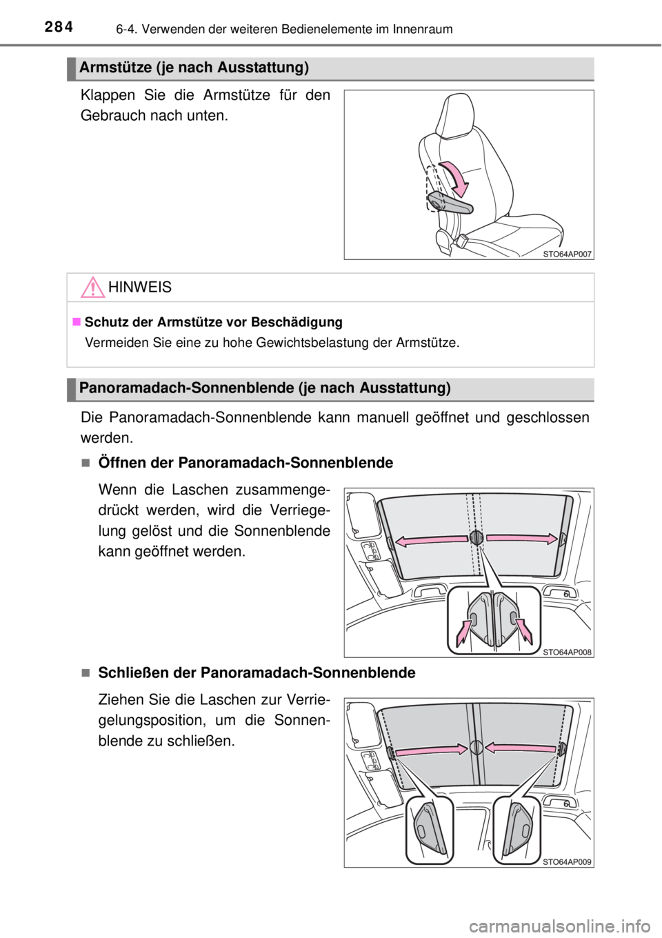 TOYOTA YARIS HYBRID 2014  Betriebsanleitungen (in German) 2846-4. Verwenden der weiteren Bedienelemente im Innenraum
Klappen Sie die Armstütze für den
Gebrauch nach unten.
Die Panoramadach-Sonnenblende kann manuell geöffnet und geschlossen
werden.
Öff