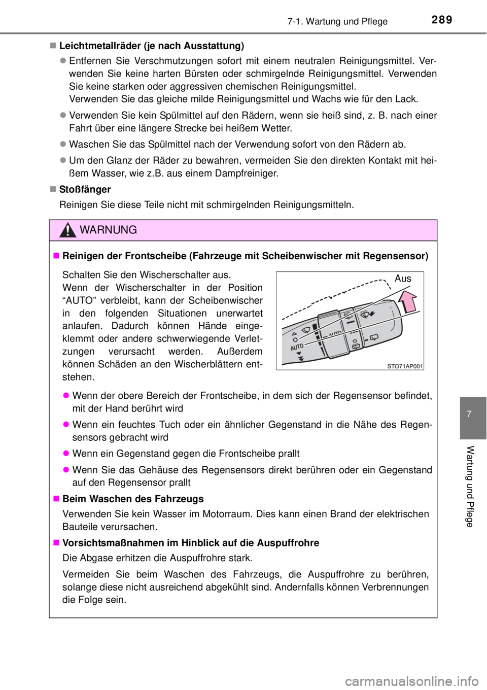 TOYOTA YARIS HYBRID 2014  Betriebsanleitungen (in German) 2897-1. Wartung und Pflege
7
Wartung und Pflege
Leichtmetallräder (je nach Ausstattung)
Entfernen Sie Verschmutzungen sofort mit einem neutralen Reinigungsmittel. Ver-
wenden Sie keine harten B